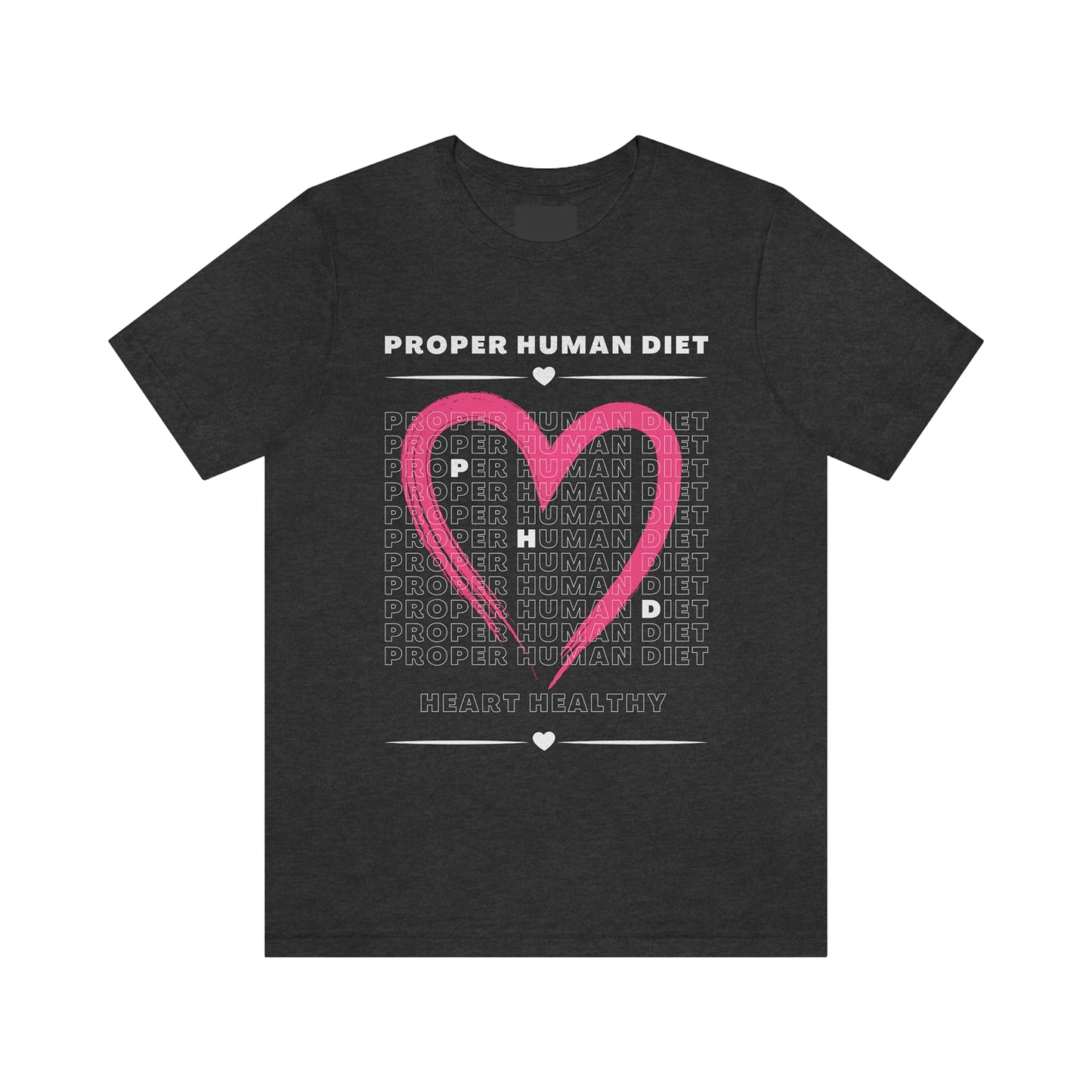 PROPER HUMAN DIET - HEART HEALTHY - Dark T - on front