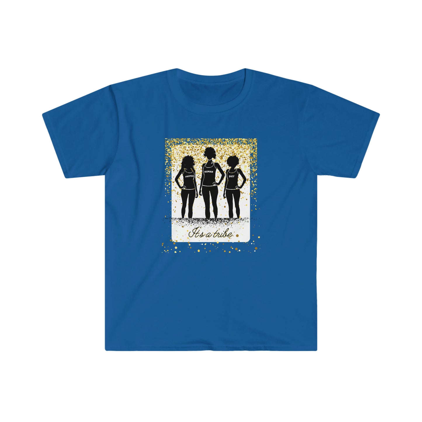 It's a Tribe - Proper Human Diet - Colored T - on front