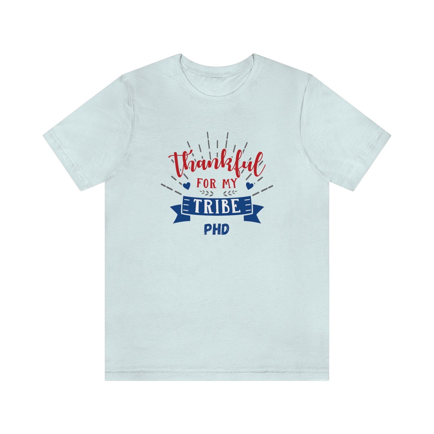 Thankful FOR MY TRIBE PHD - Colored T - on front