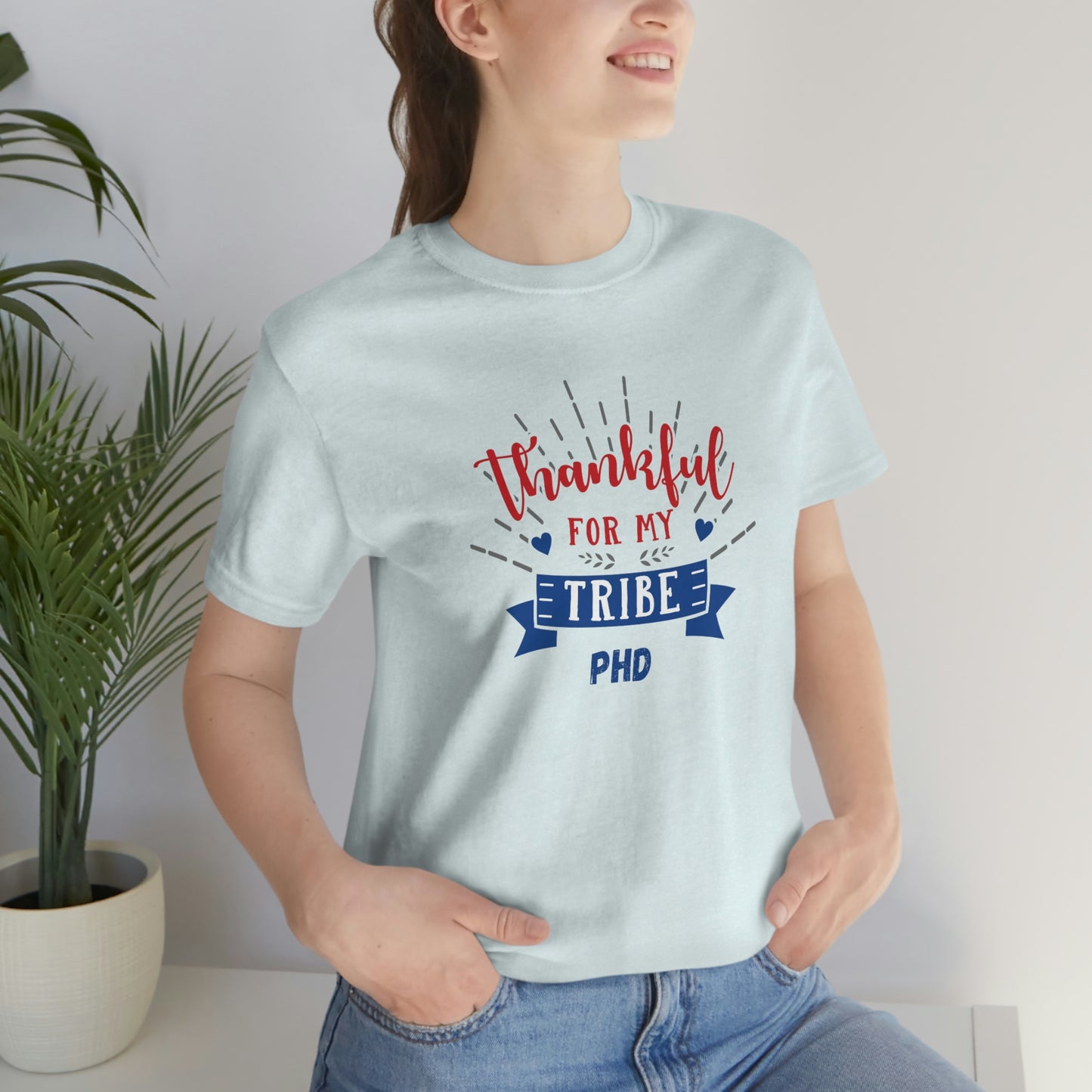 Thankful FOR MY TRIBE PHD - Colored T - on front