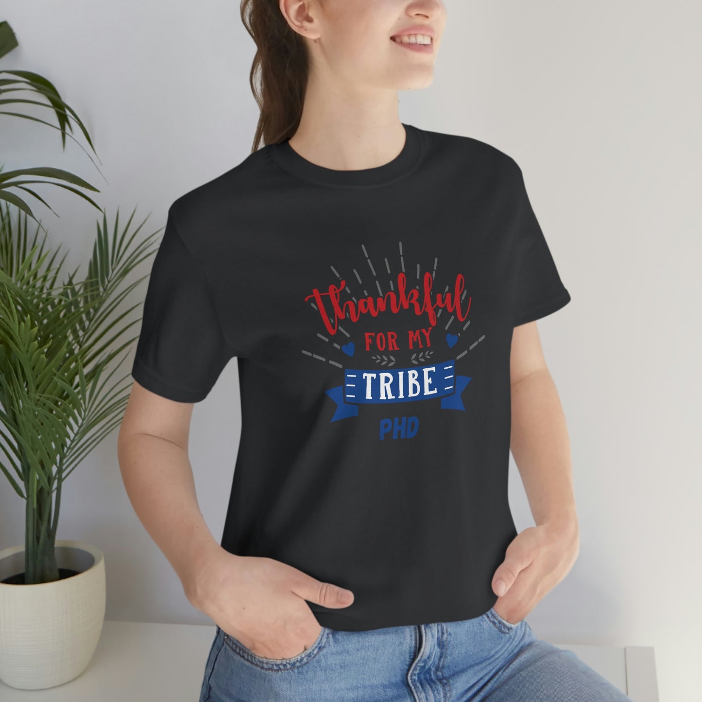 Thankful FOR MY TRIBE PHD - Colored T - on front