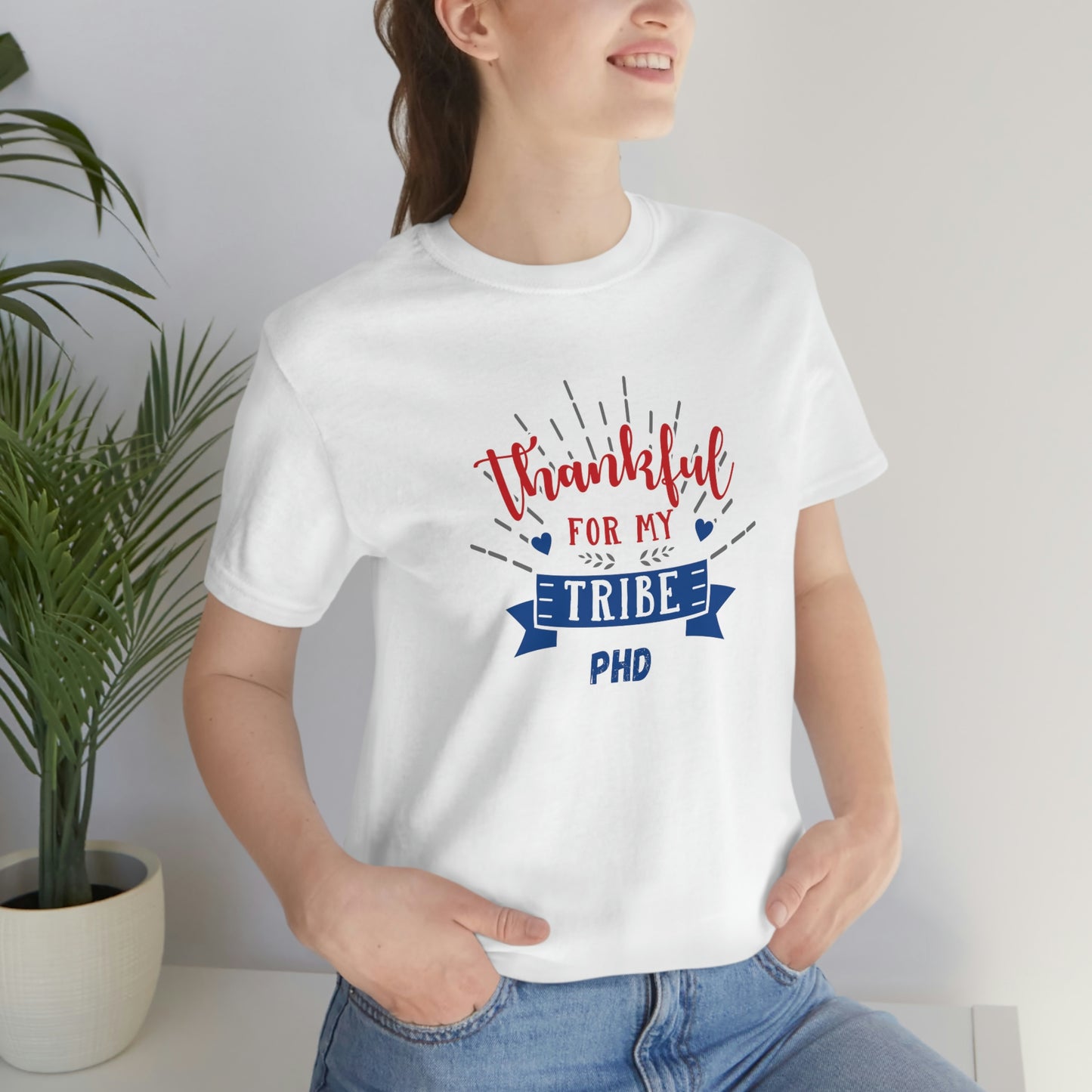 Thankful FOR MY TRIBE PHD - Colored T - on front