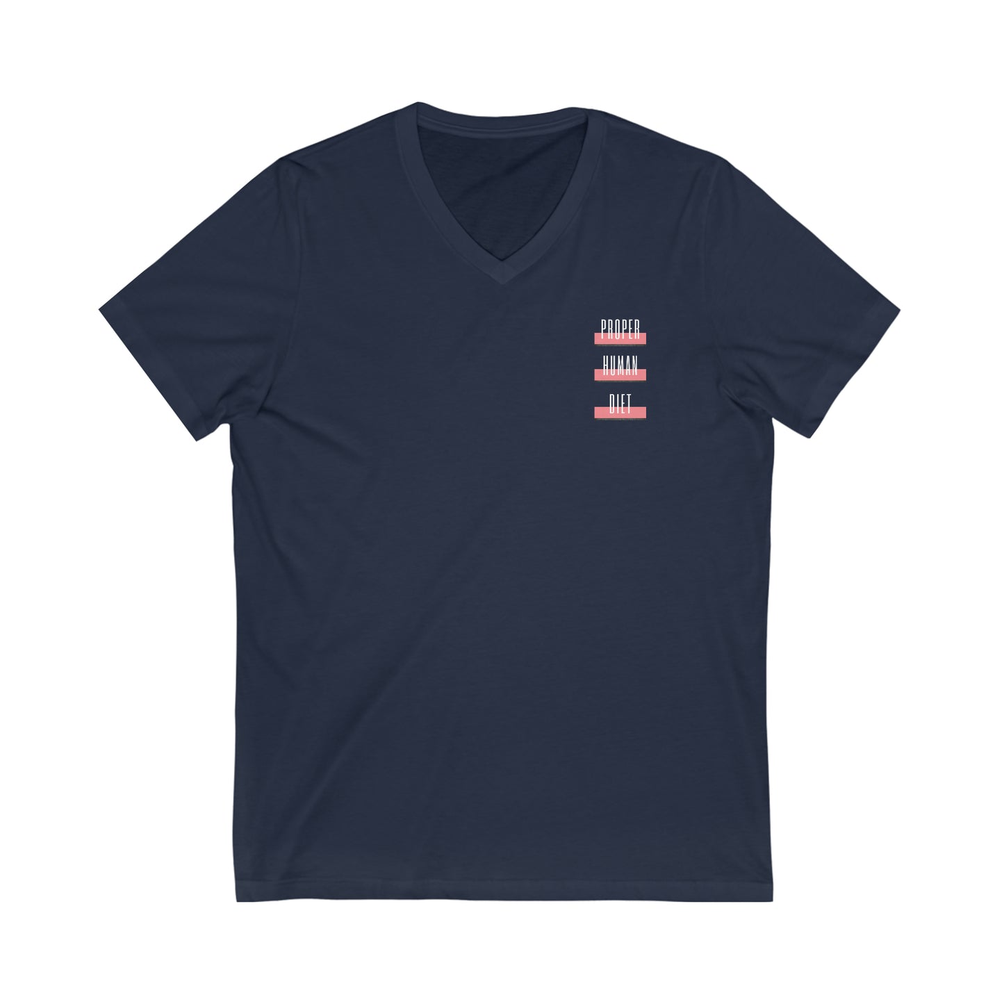 PROPER HUMAN DIET - V Neck - Colored T - on front and on back