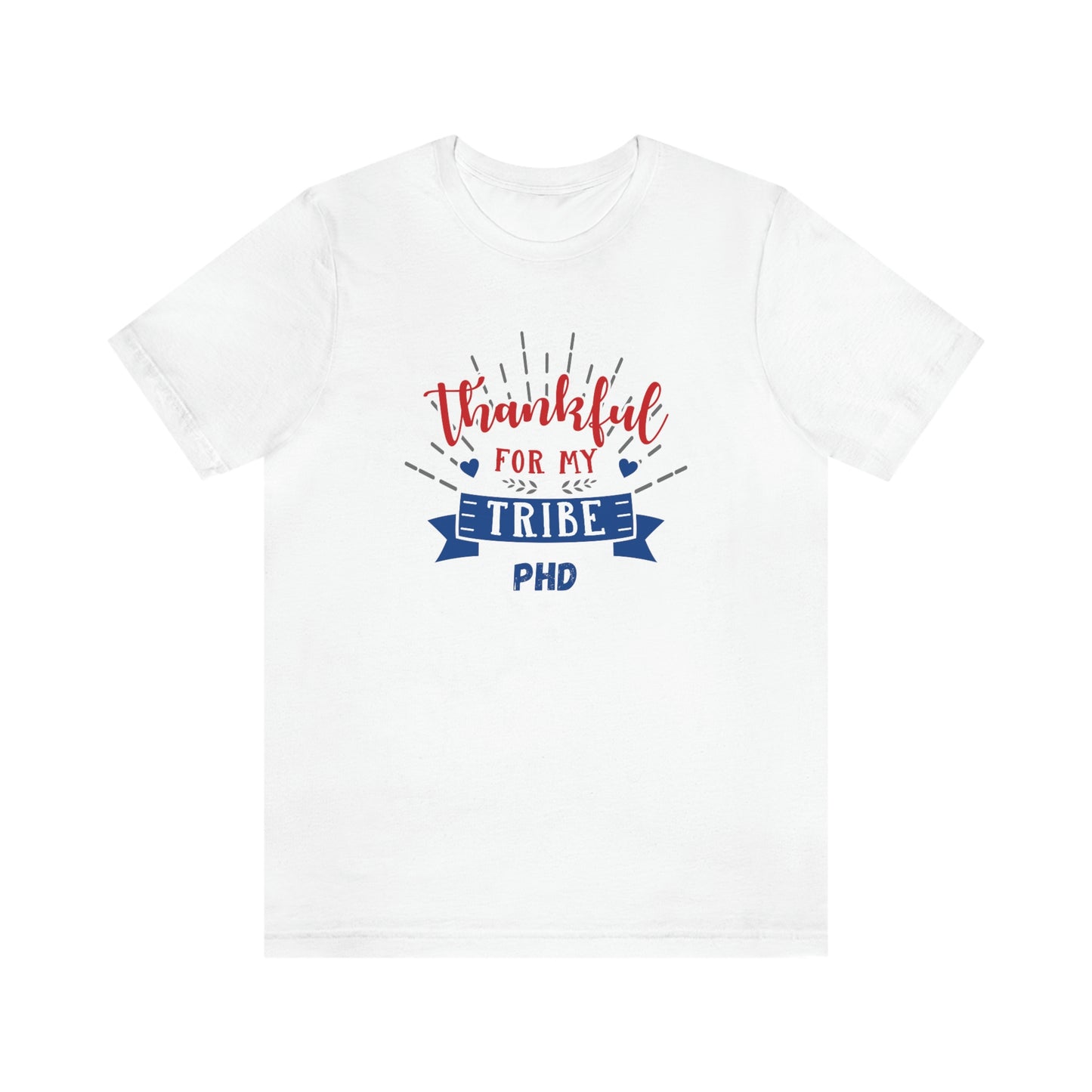 Thankful FOR MY TRIBE PHD - Colored T - on front