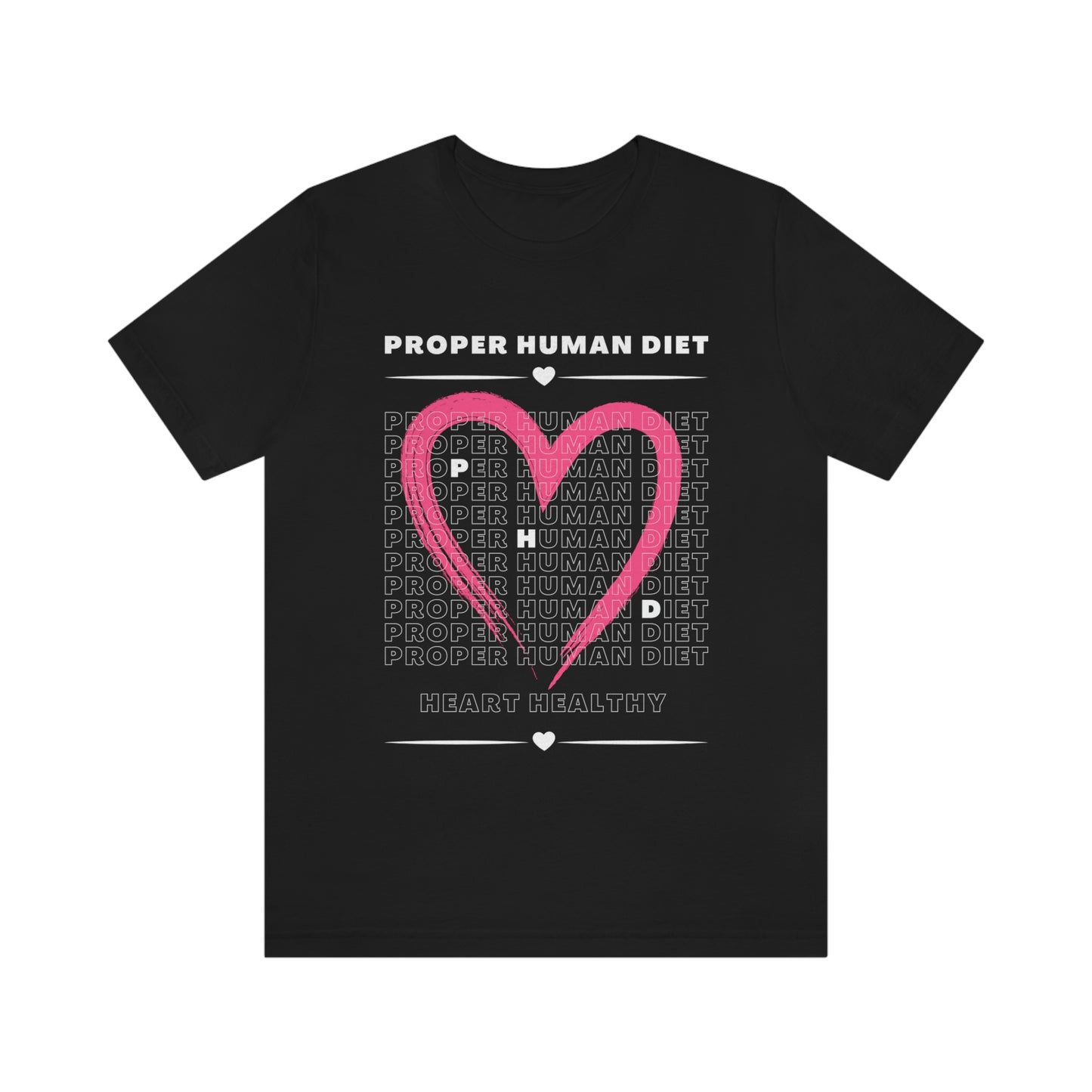 PROPER HUMAN DIET - HEART HEALTHY - Dark T - on front
