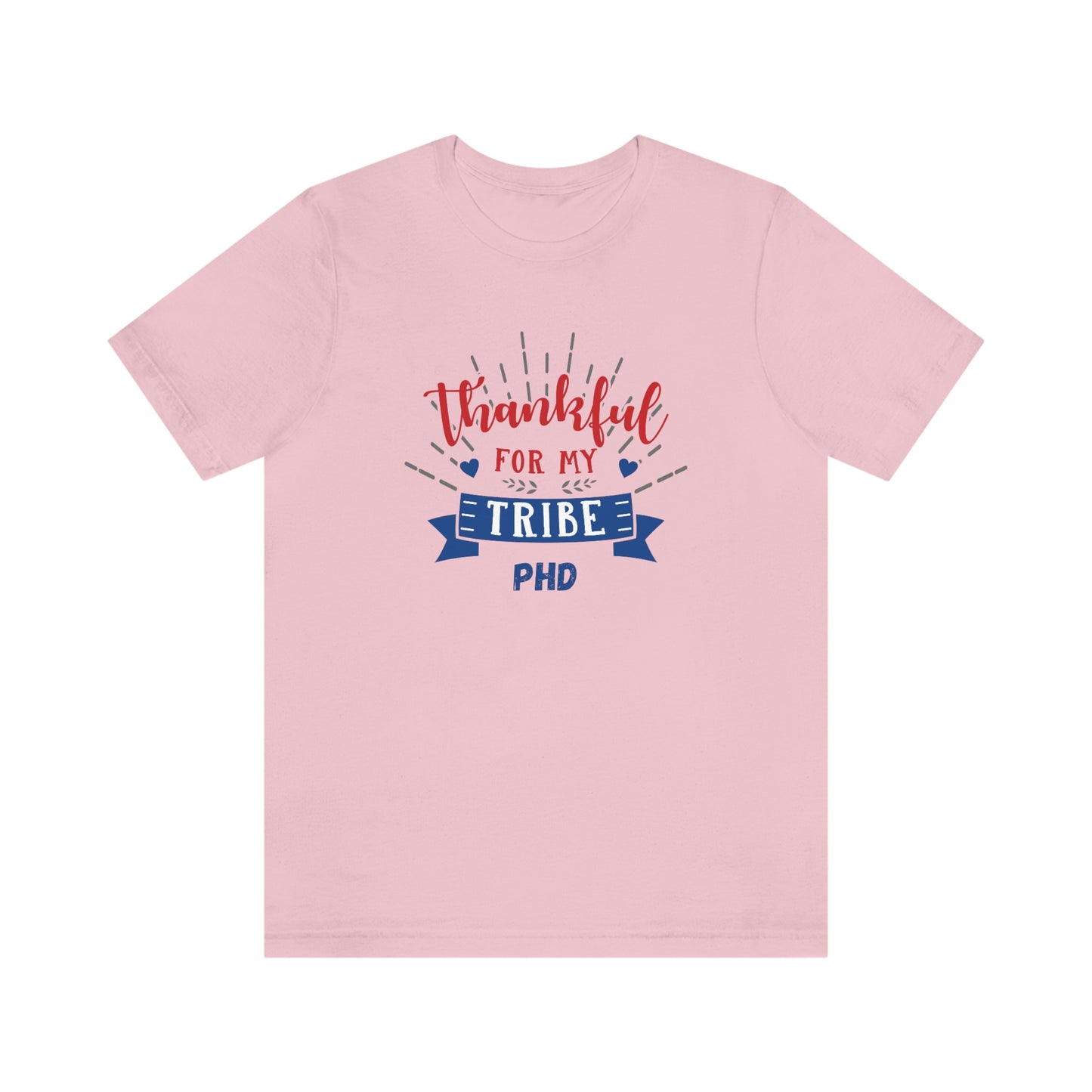 Thankful FOR MY TRIBE PHD - Colored T - on front