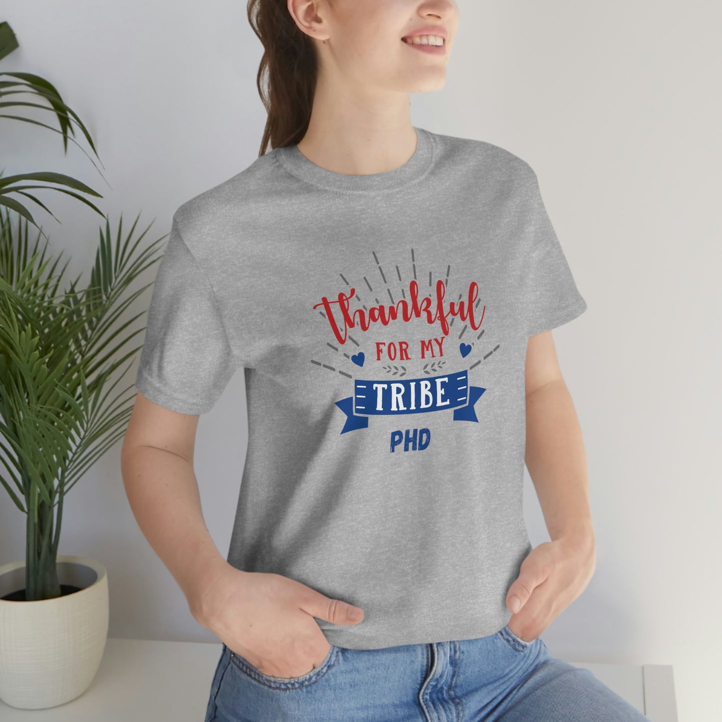 Thankful FOR MY TRIBE PHD - Colored T - on front
