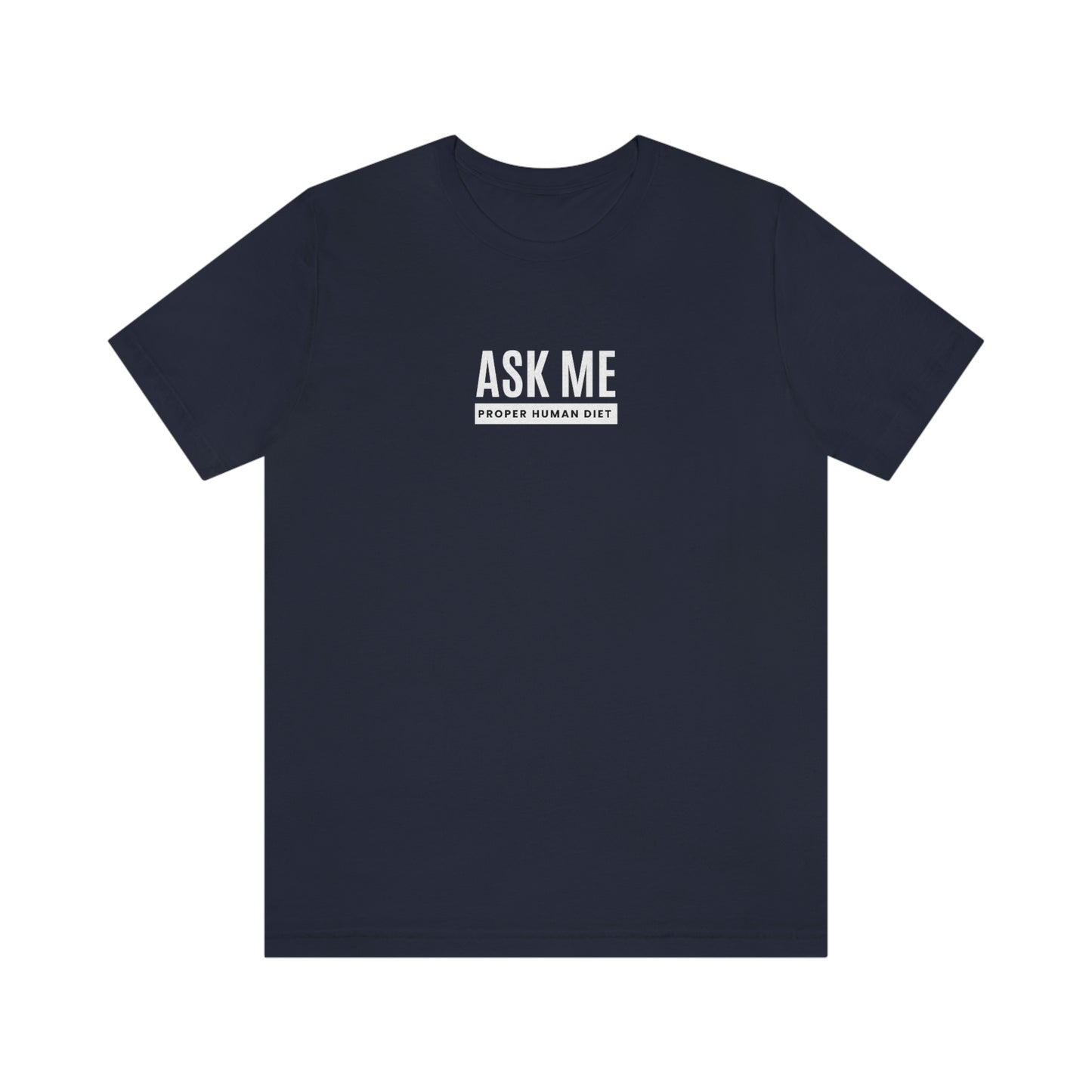 ASK ME PROPER HUMAN DIET - Dark Colored T - on front
