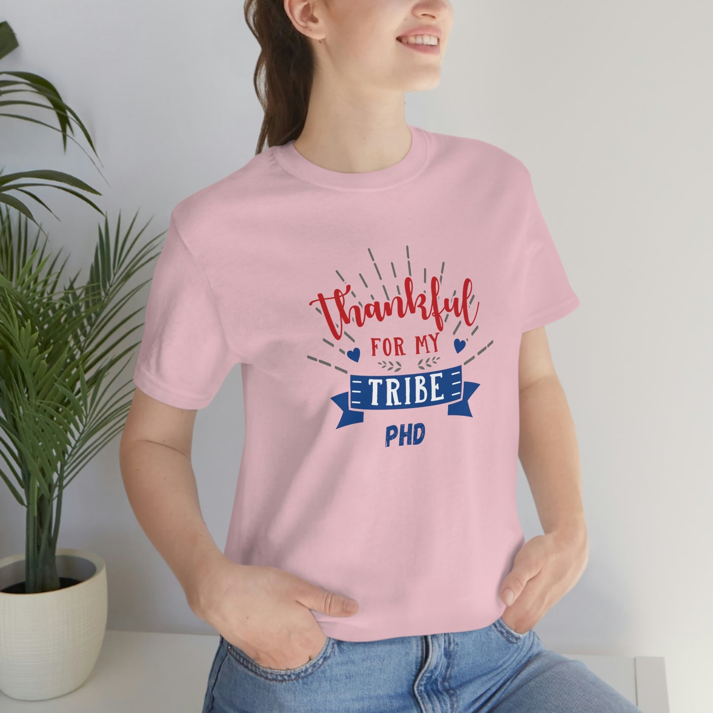 Thankful FOR MY TRIBE PHD - Colored T - on front