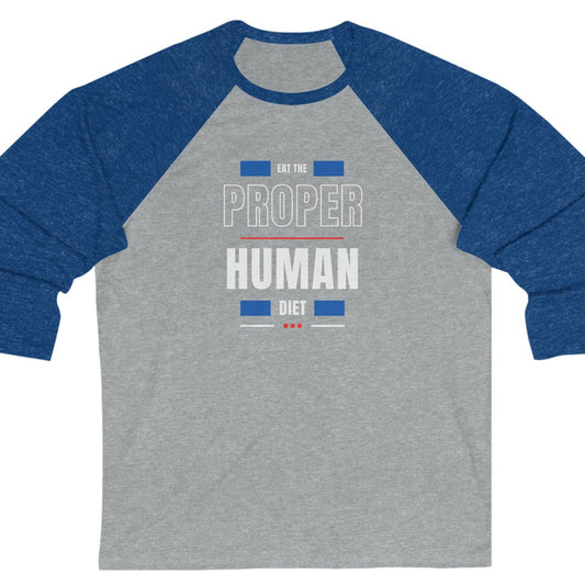 Eat the PROPER HUMAN DIET - Baseball T - 3/4 Sleeves - may run small - on front
