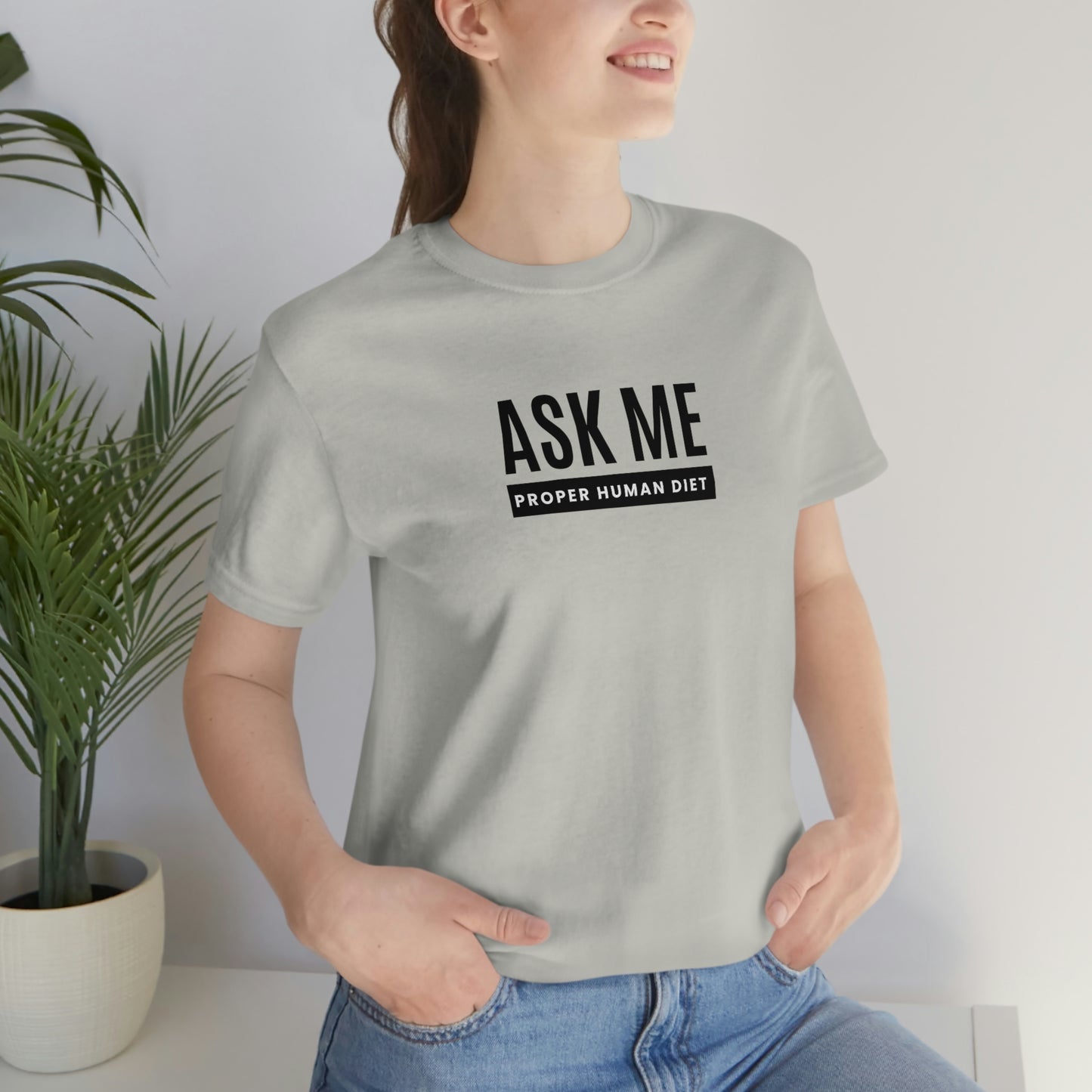ASK ME PROPER HUMAN DIET - Light Colored T - Black Lettering - on front