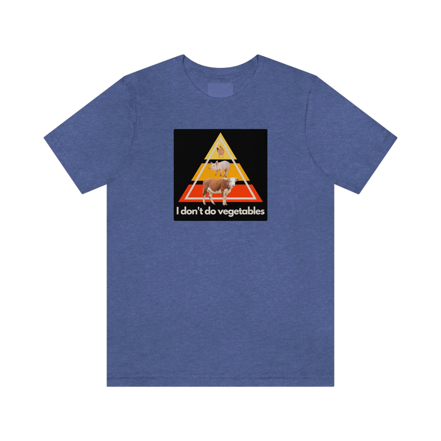I don't do vegetables - Animal Pyramid - Colored T - on front