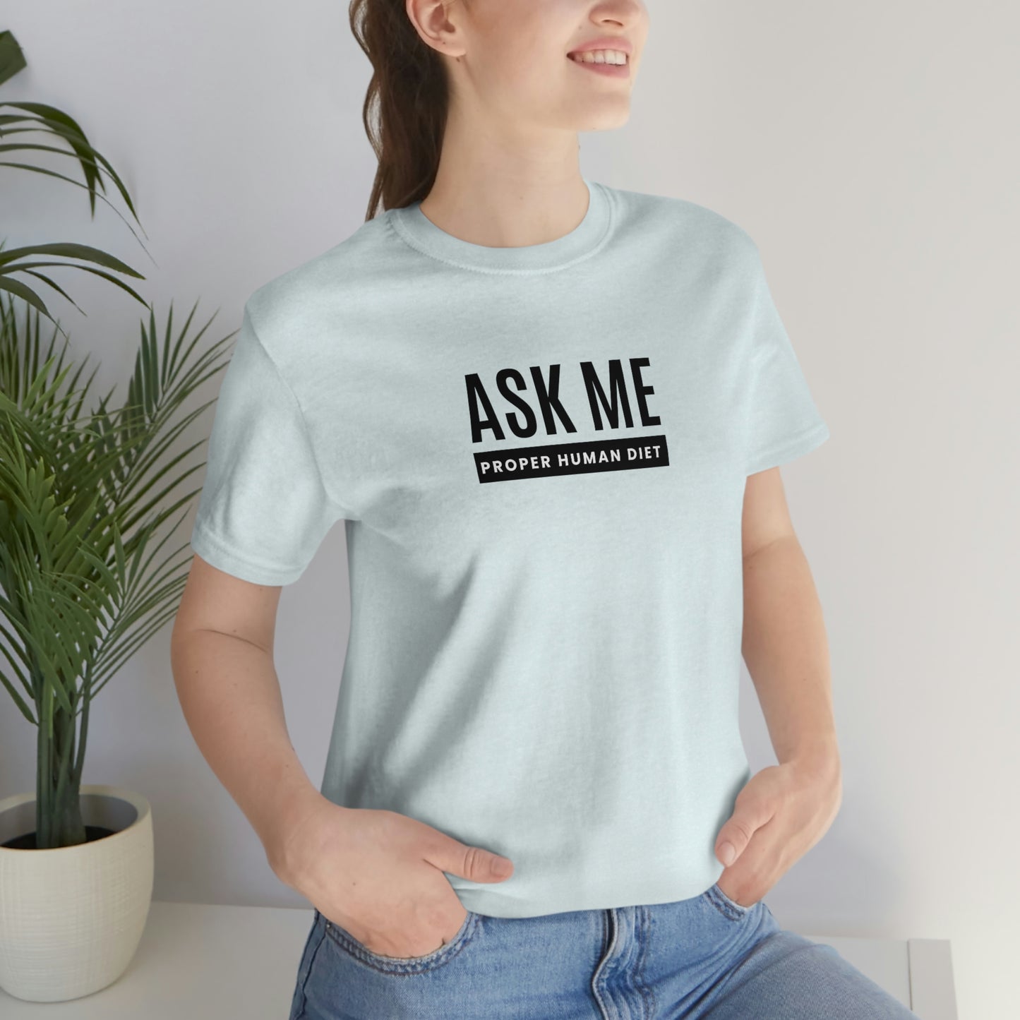 ASK ME PROPER HUMAN DIET - Light Colored T - Black Lettering - on front