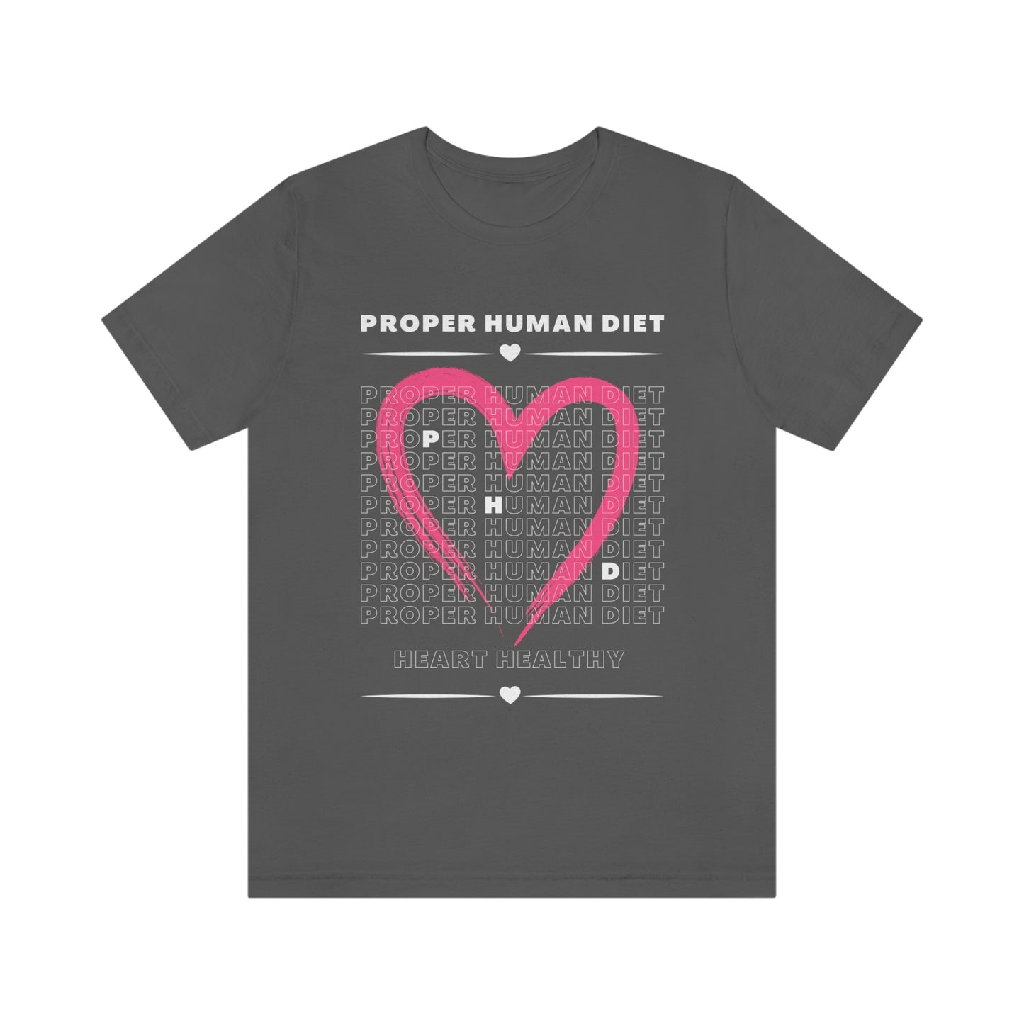 PROPER HUMAN DIET - HEART HEALTHY - Dark T - on front