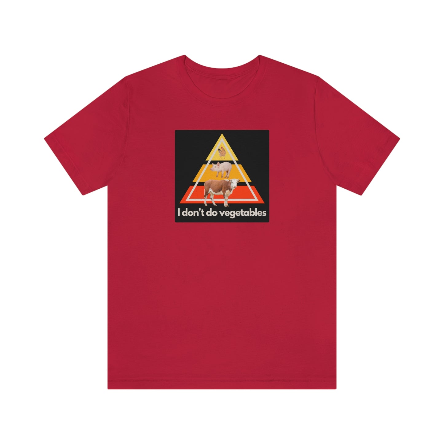 I don't do vegetables - Animal Pyramid - Colored T - on front