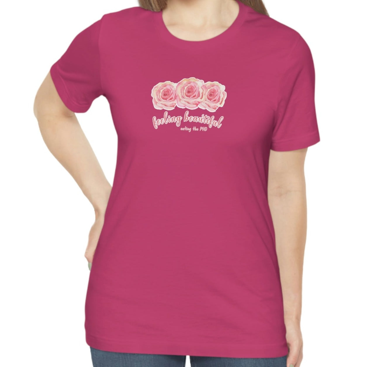 feeling beautiful - eating the PHD - Colored T - on front