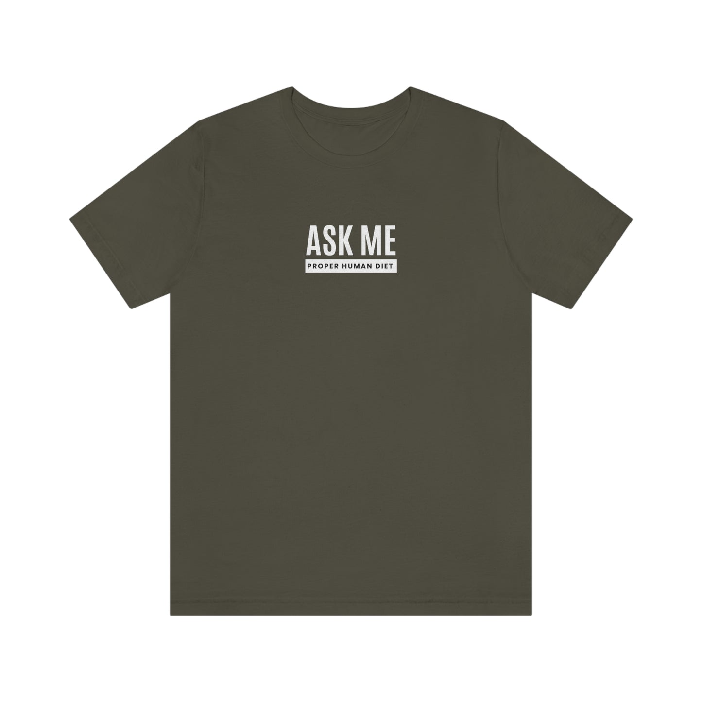 ASK ME PROPER HUMAN DIET - Dark Colored T - on front