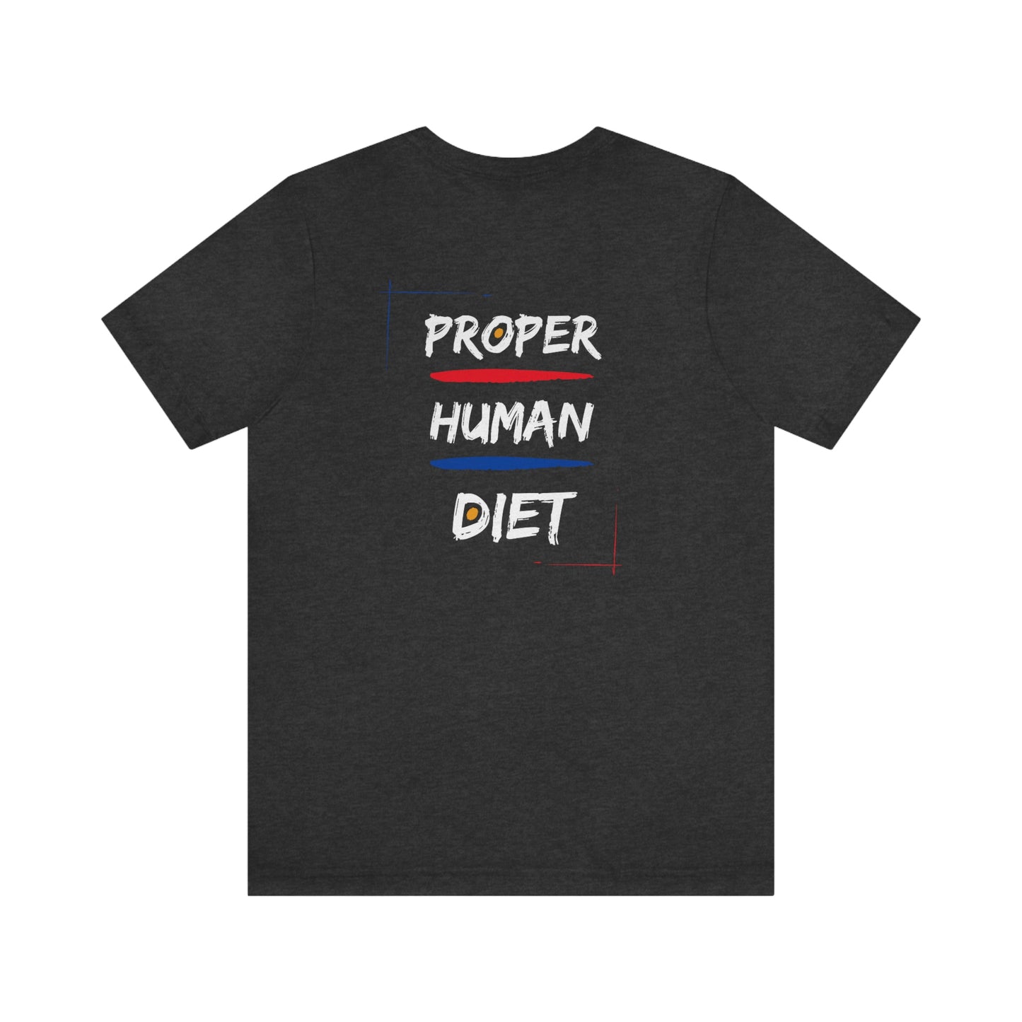 JUST EAT REAL FOOD - PROPER HUMAN DIET - Dark T - on front and back