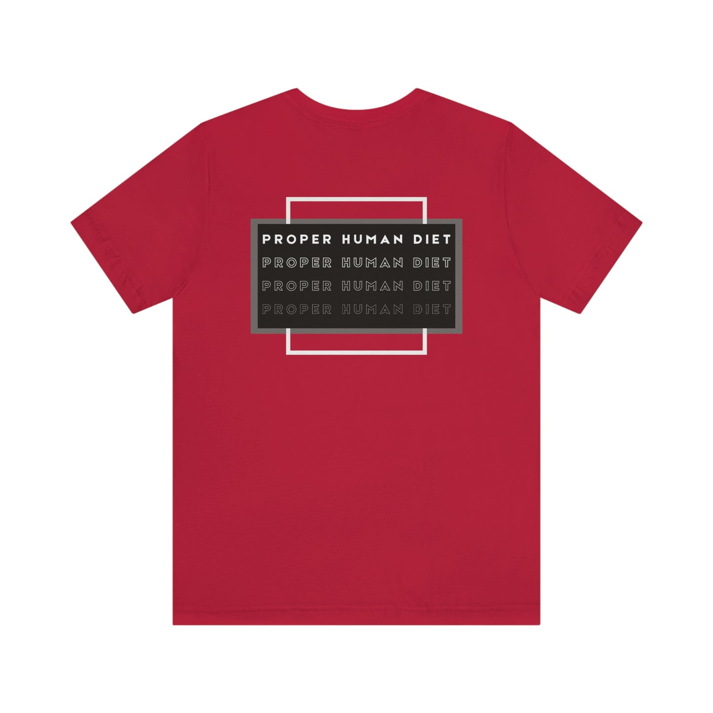 PROPER HUMAN DIET - satiated with on front - repeating on back - Colored T - on front and on back