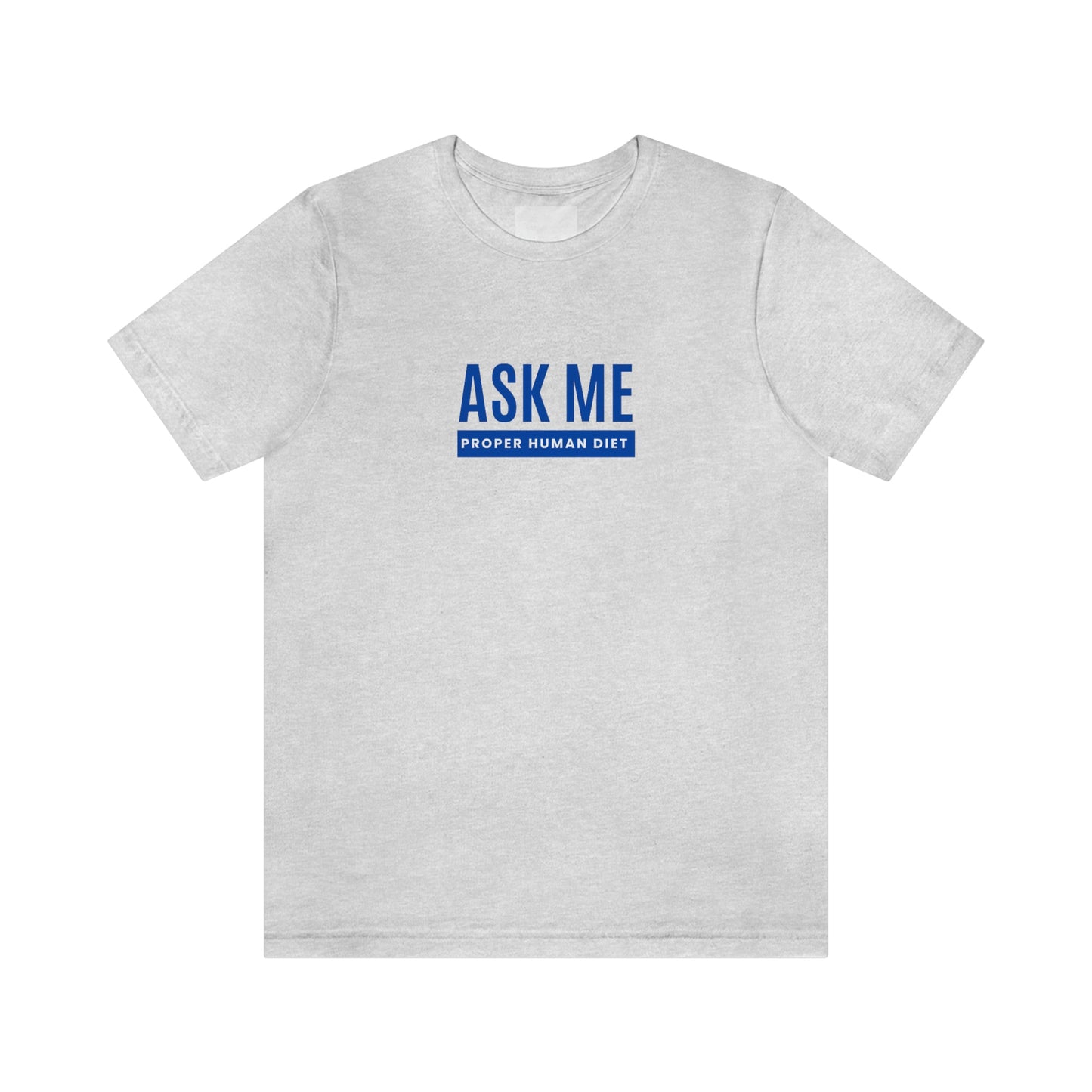 ASK ME PROPER HUMAN DIET - Light Colored T - Blue Lettering - on front