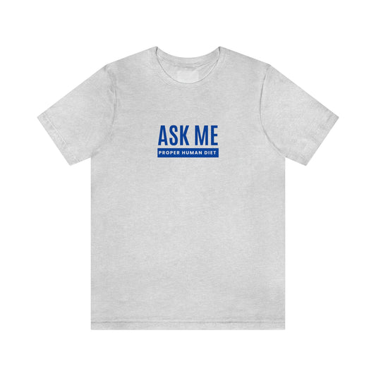 ASK ME PROPER HUMAN DIET - Light Colored T - Blue Lettering - on front