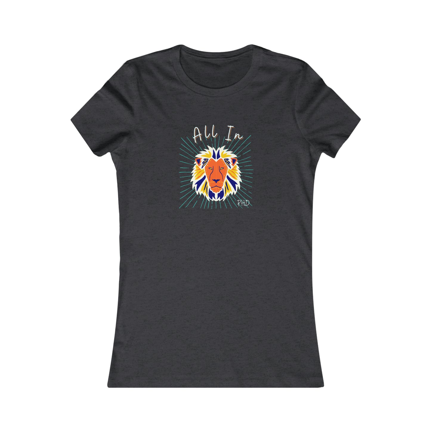 All In PHD - Multi Color Lion - Colored T - Women's Slim Fit * Runs Small - on front