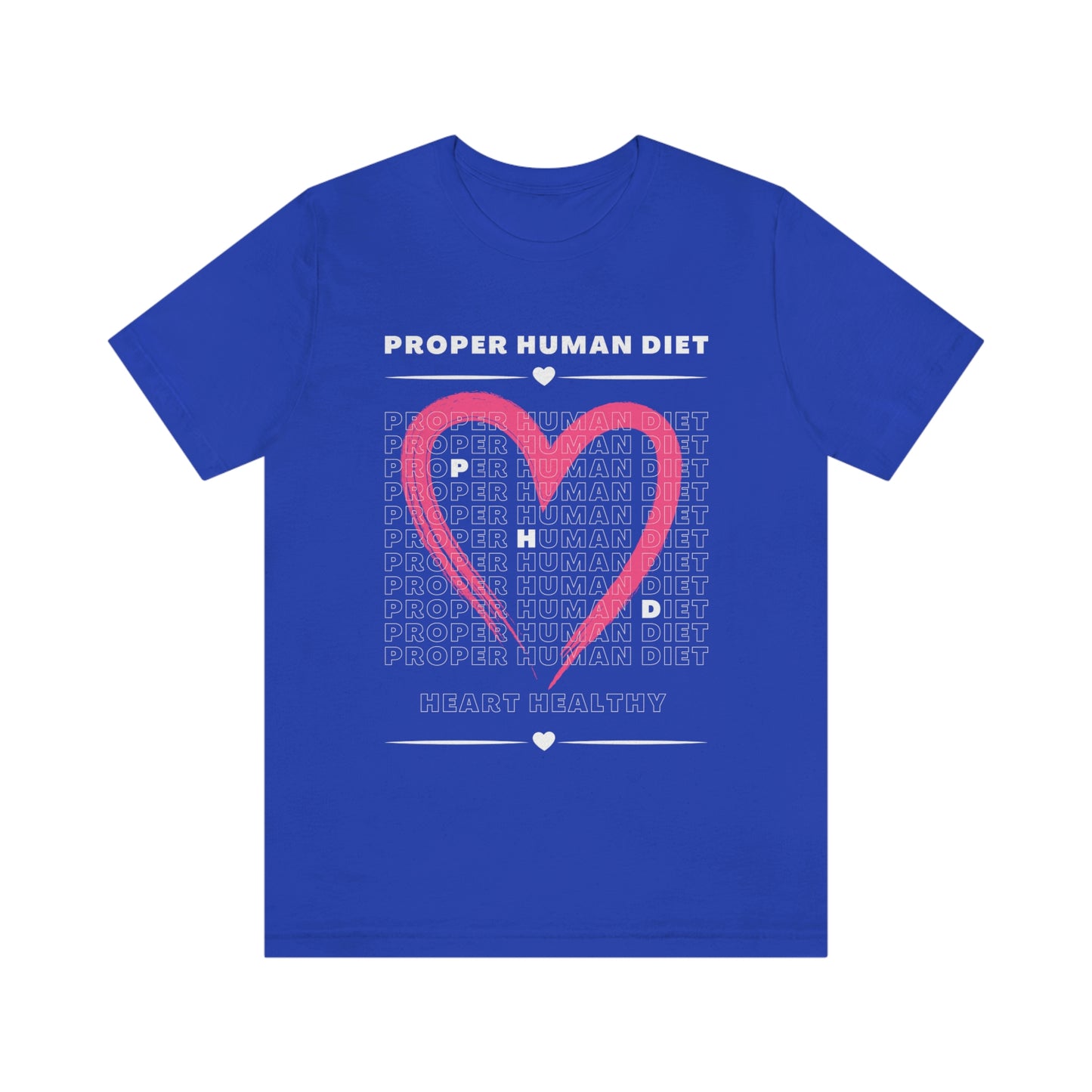 PROPER HUMAN DIET - HEART HEALTHY - Dark T - on front