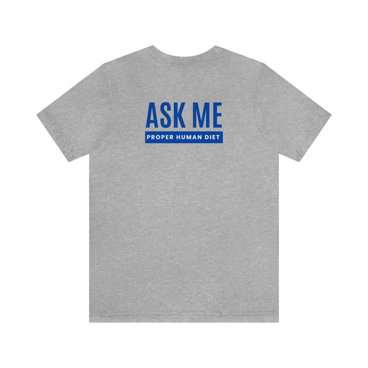 ASK ME PROPER HUMAN DIET - Light Colored T - Blue Lettering - On Back