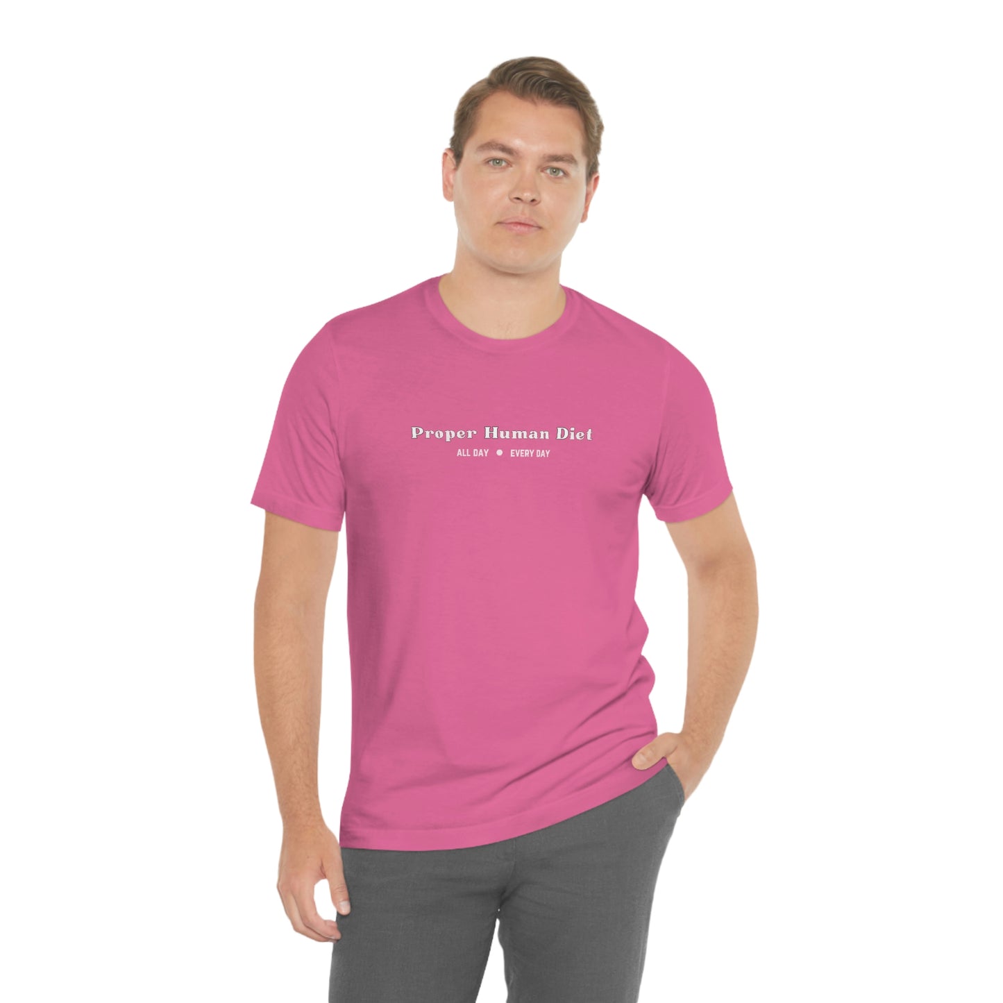PROPER HUMAN DIET - ALL DAY EVERY DAY - Colored T - on front