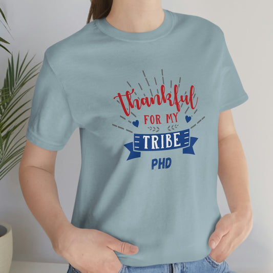 Thankful FOR MY TRIBE PHD - Colored T - on front