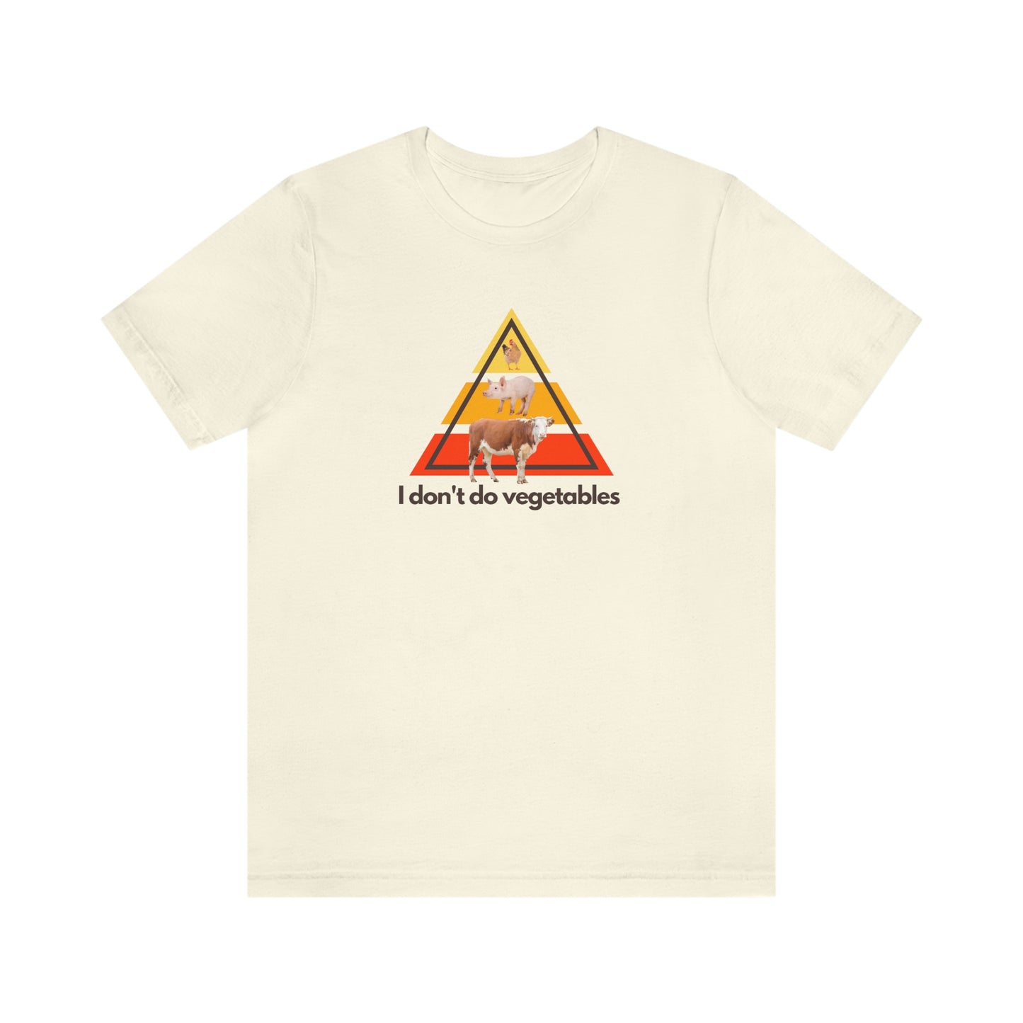 I don't do vegetables - Animal Pyramid - Light Colored T - on front