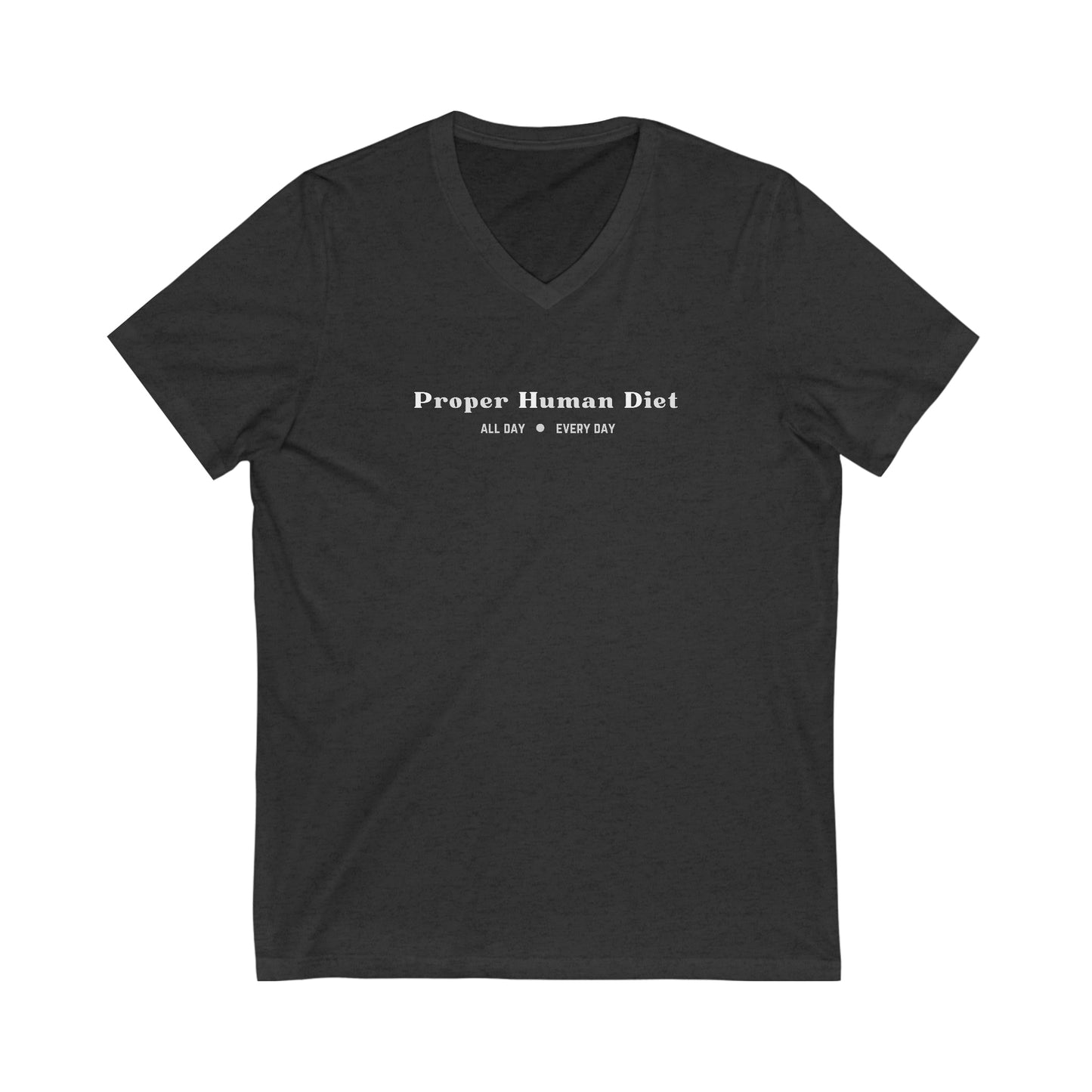 Proper Human Diet all day every day - Salty Heifers - V Neck - Colored T - on front and back