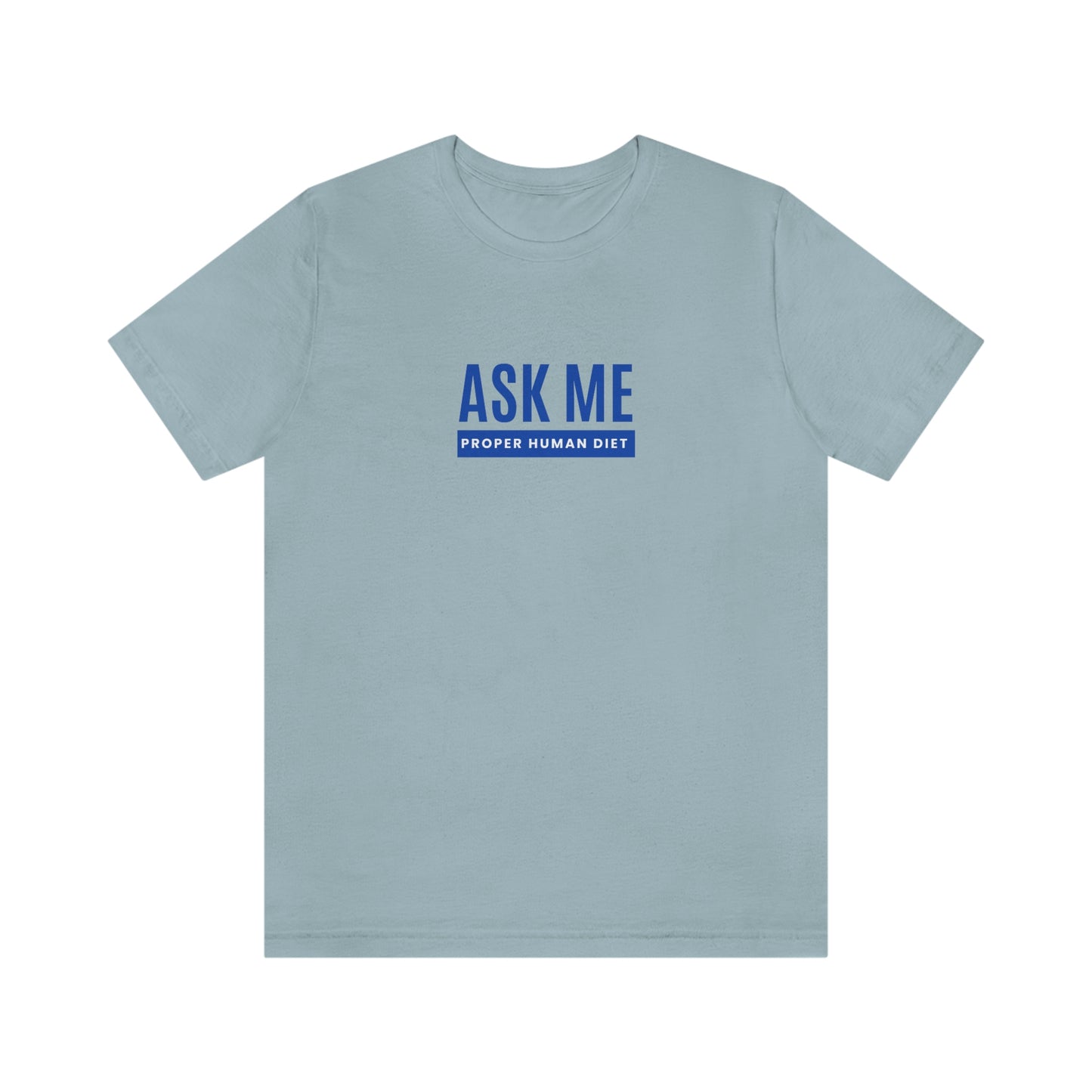 ASK ME PROPER HUMAN DIET - Light Colored T - Blue Lettering - on front