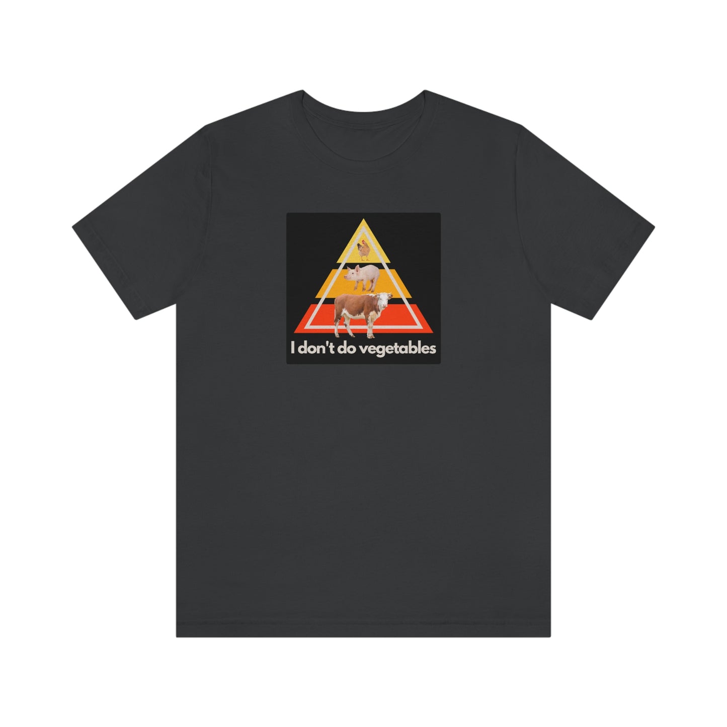 I don't do vegetables - Animal Pyramid - Colored T - on front