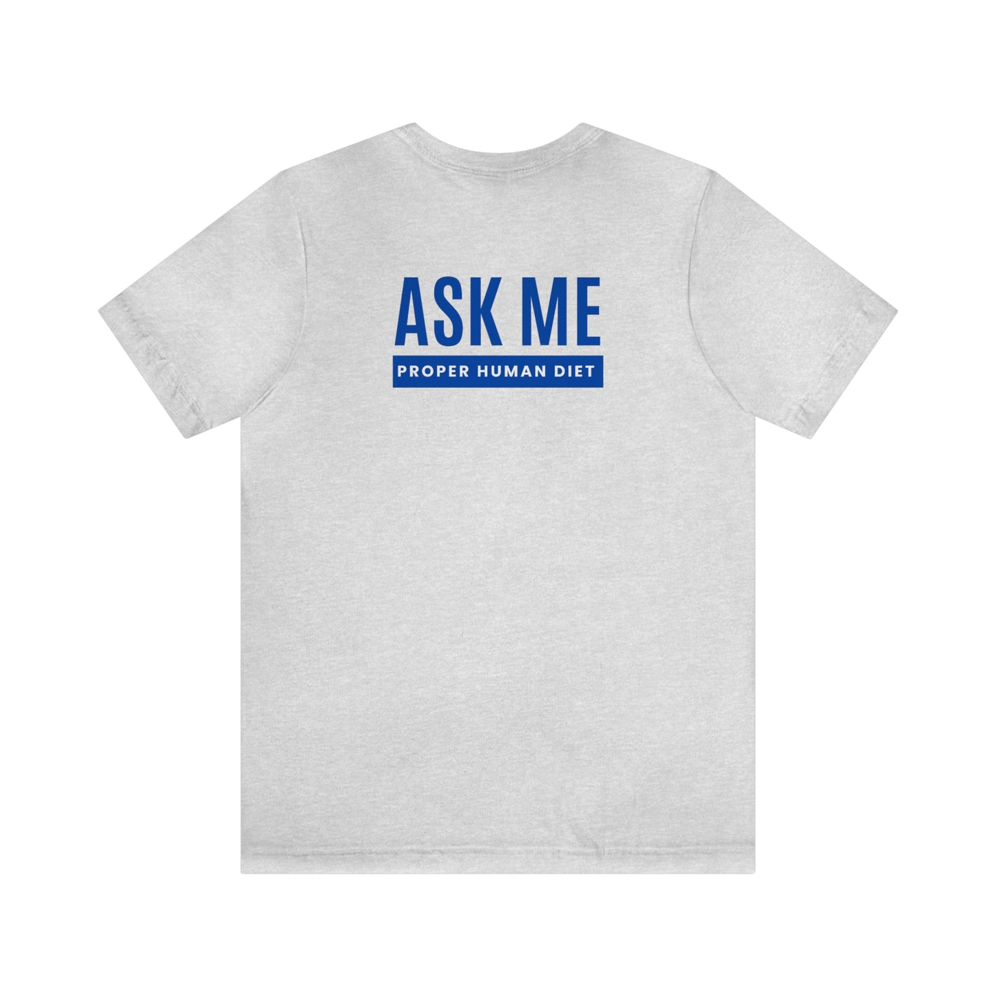 ASK ME PROPER HUMAN DIET - Light Colored T - Blue Lettering - On Back