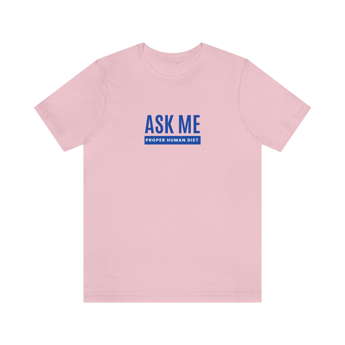ASK ME PROPER HUMAN DIET - Light Colored T - Blue Lettering - on front