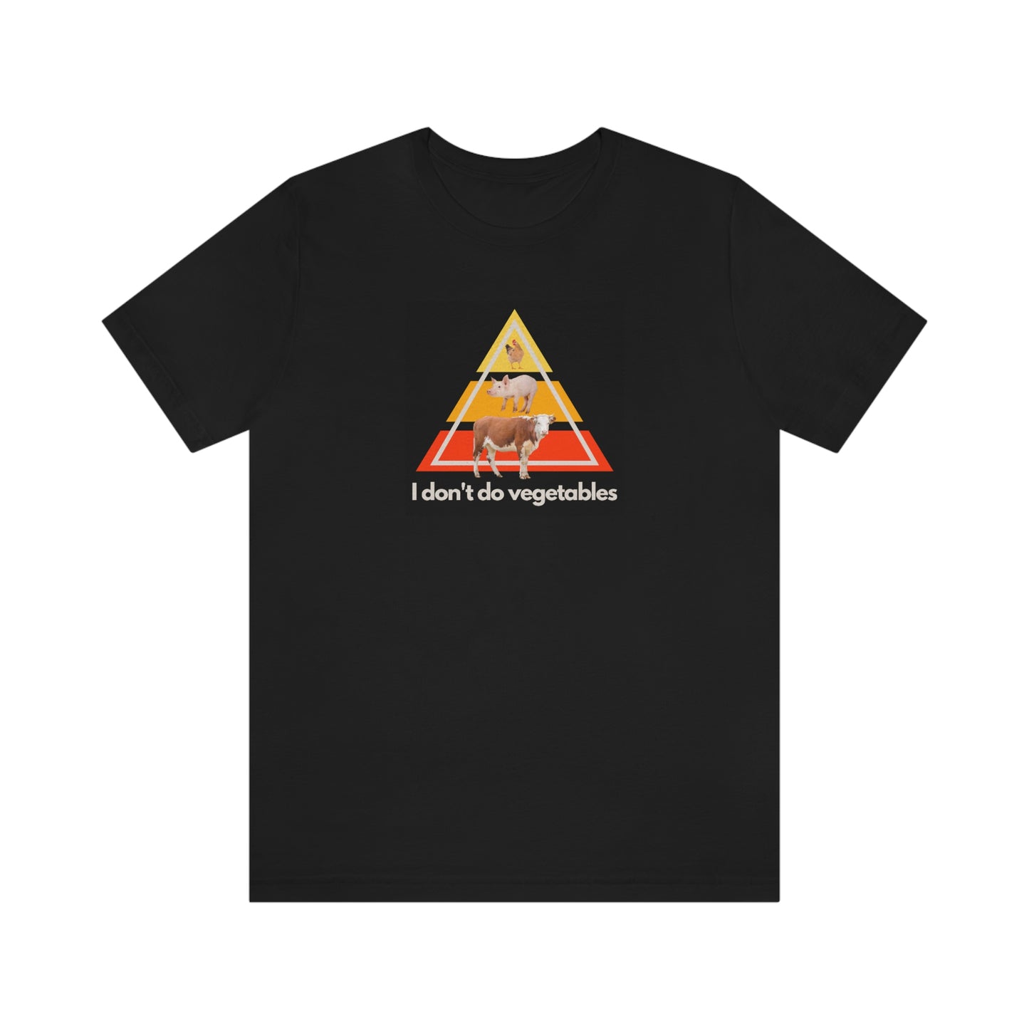 I don't do vegetables - Animal Pyramid - Colored T - on front