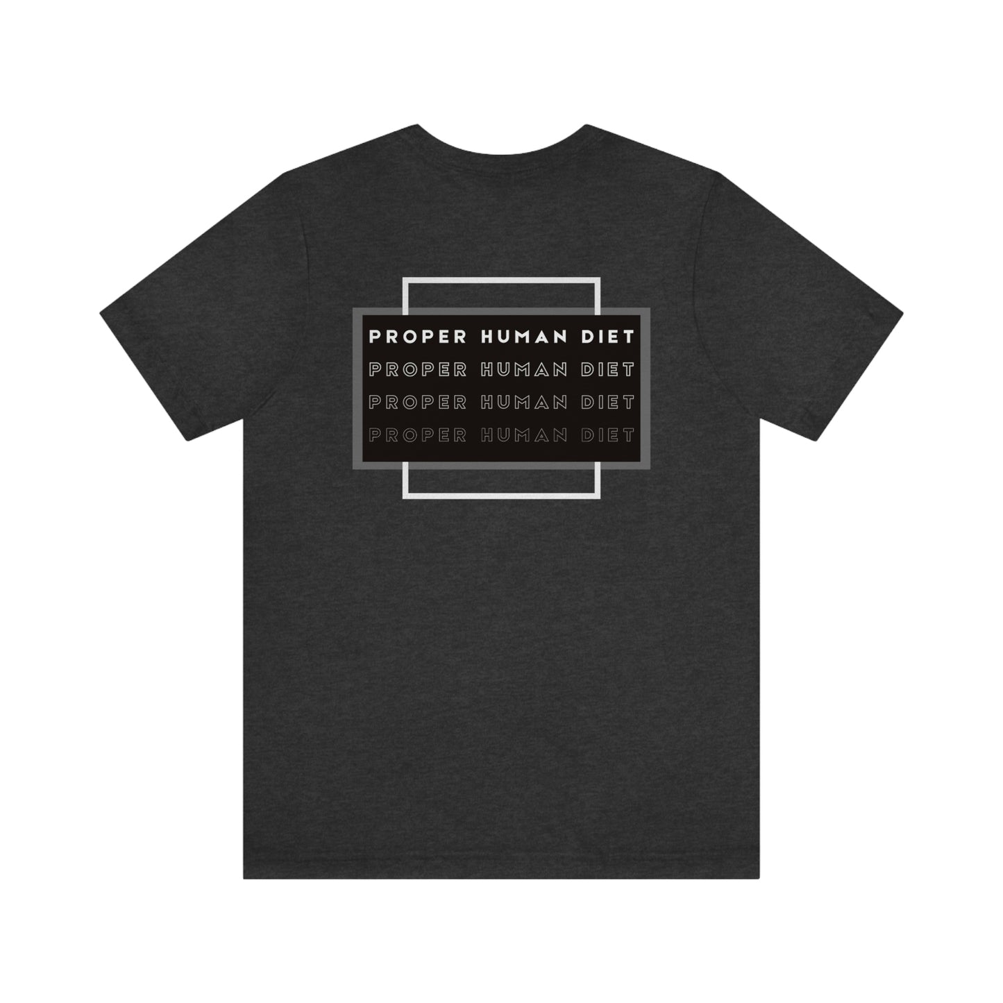 PROPER HUMAN DIET - satiated with on front - repeating on back - Colored T - on front and on back