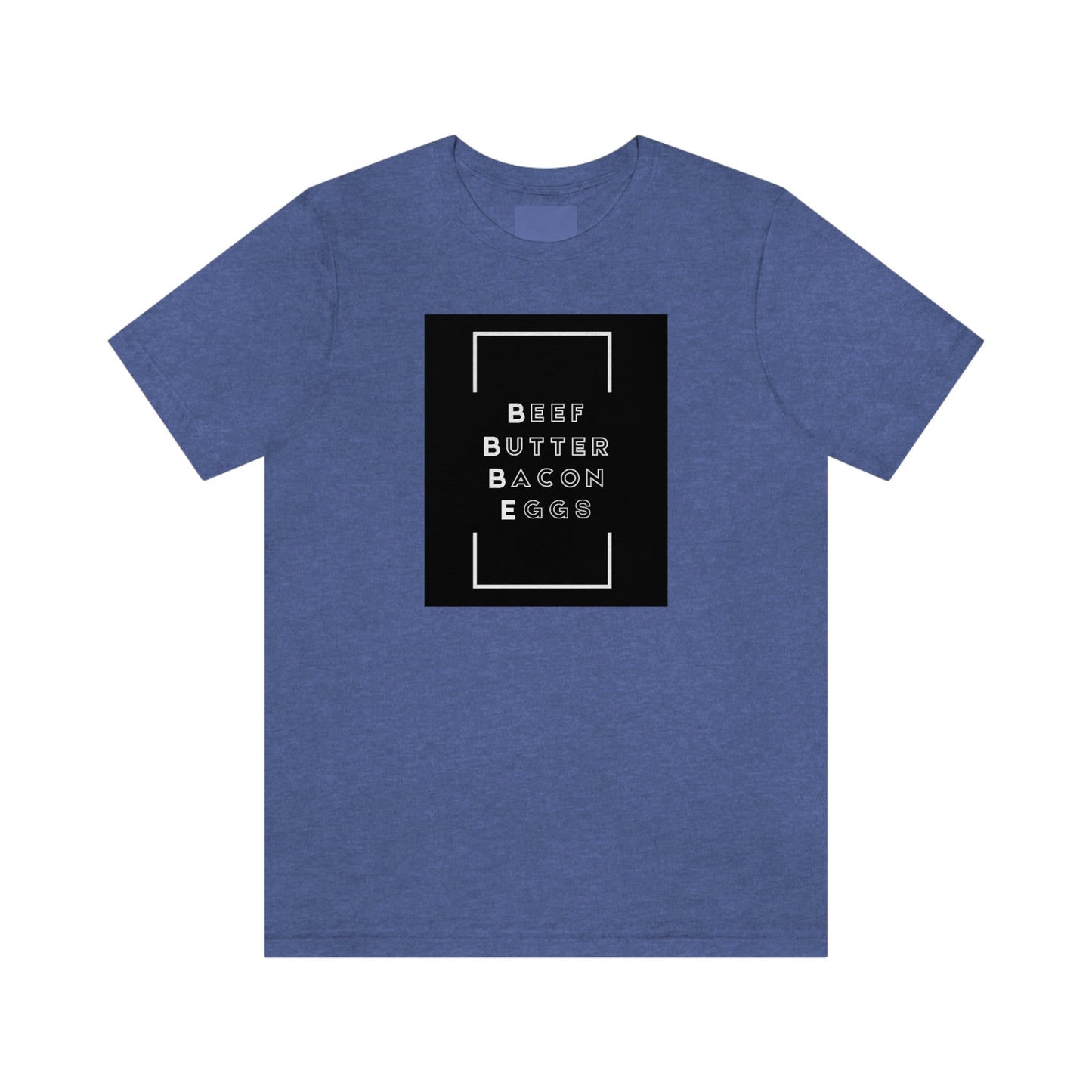 BEEF BUTTER BACON EGGS - Dark Colored T - on front