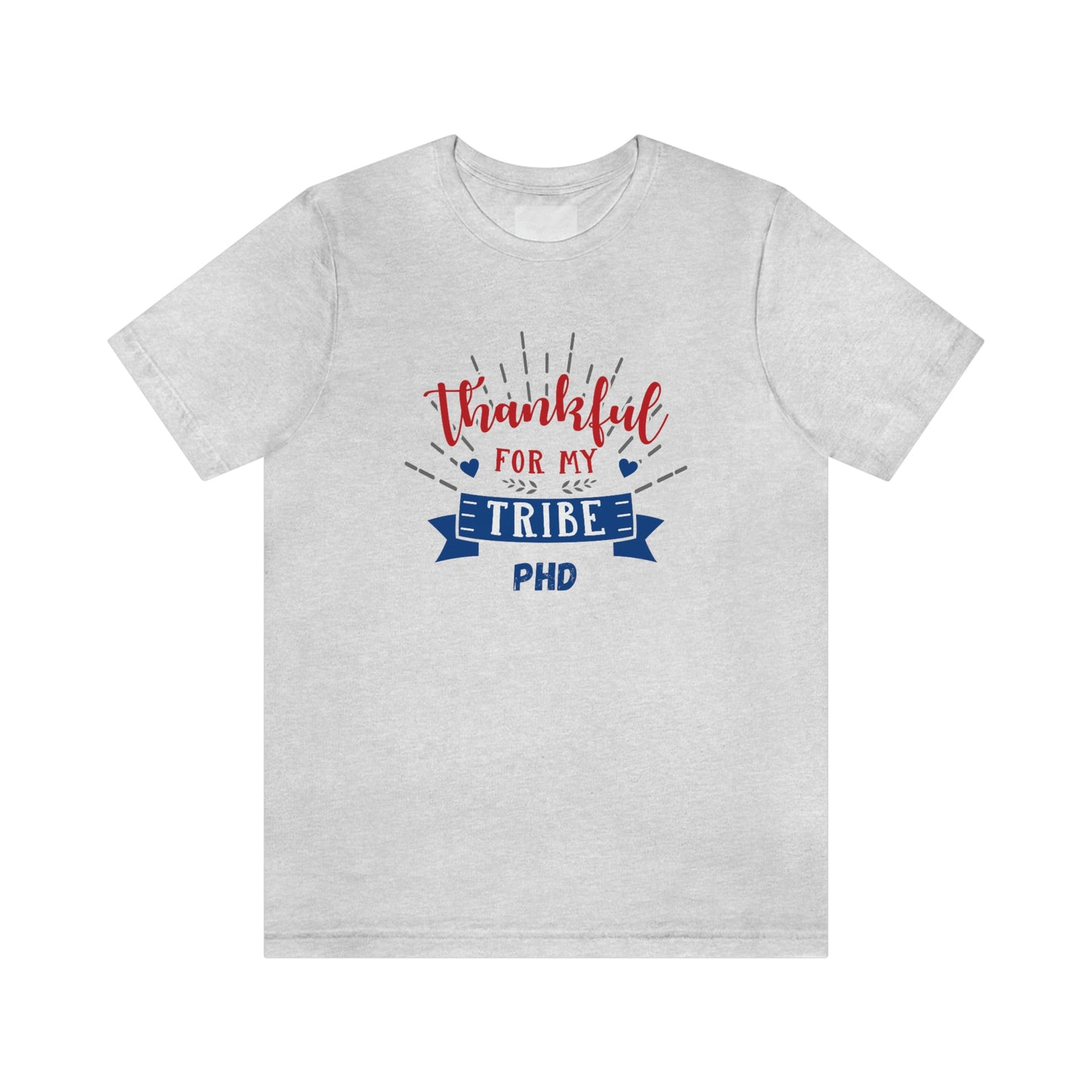 Thankful FOR MY TRIBE PHD - Colored T - on front