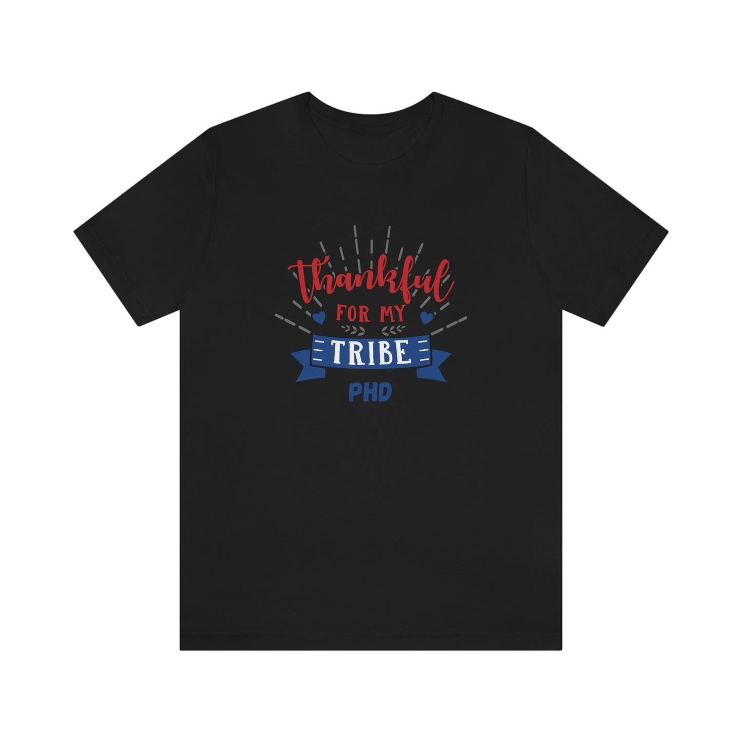 Thankful FOR MY TRIBE PHD - Colored T - on front
