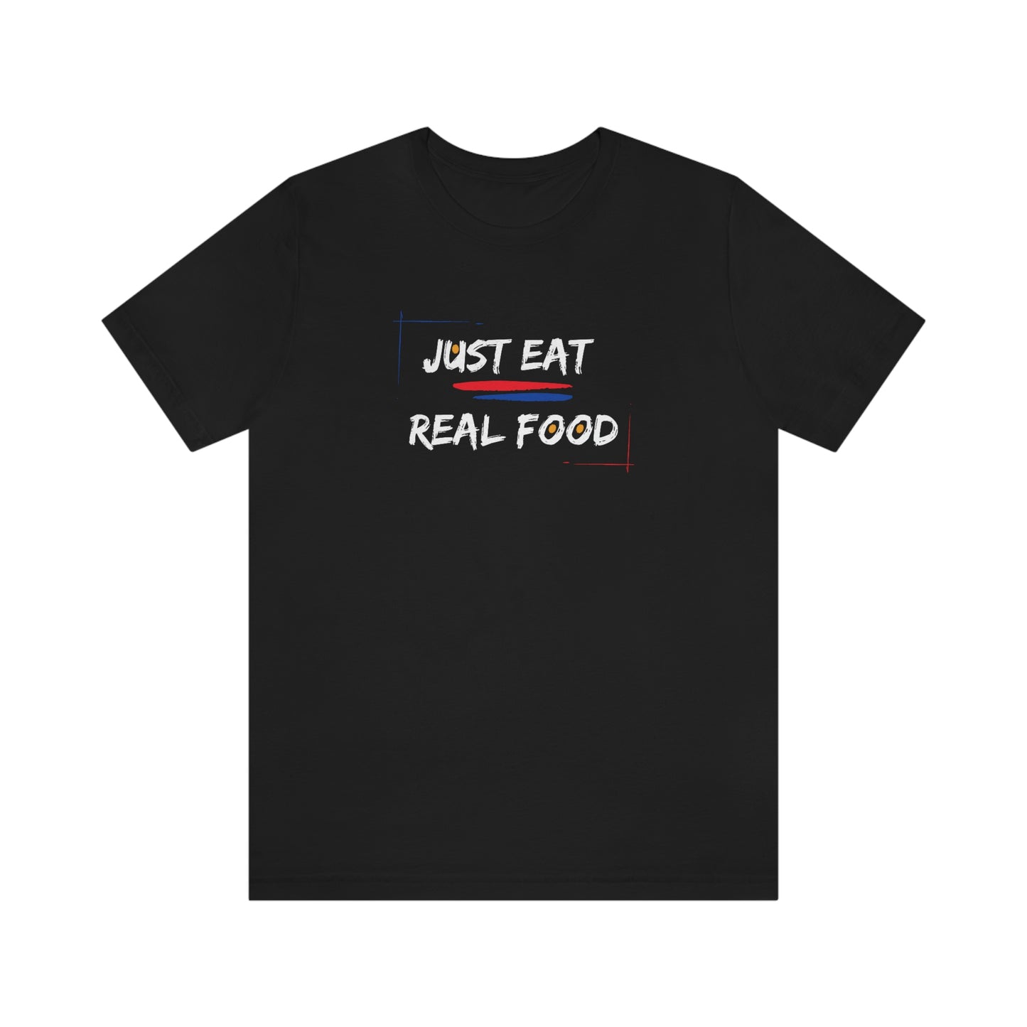 JUST EAT REAL FOOD - PROPER HUMAN DIET - Dark T - on front and back