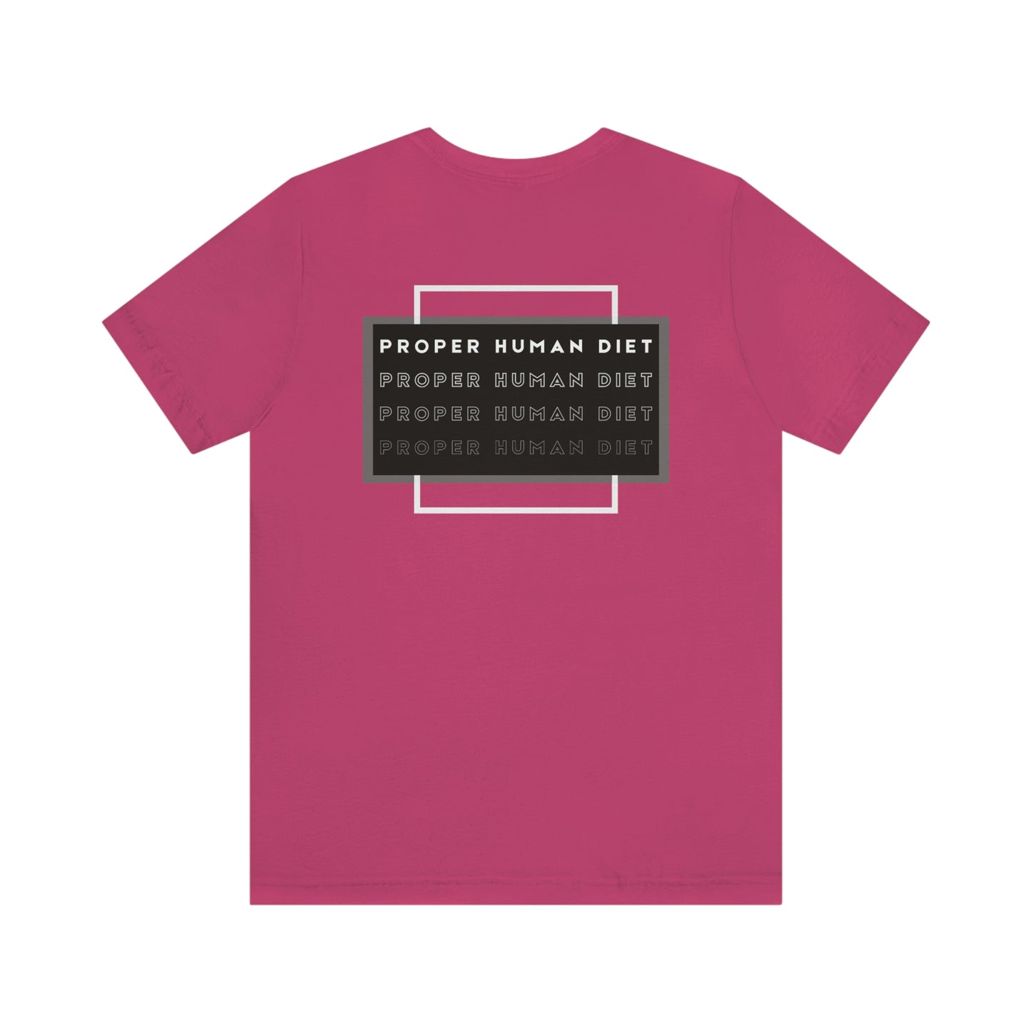 PROPER HUMAN DIET - satiated with on front - repeating on back - Colored T - on front and on back