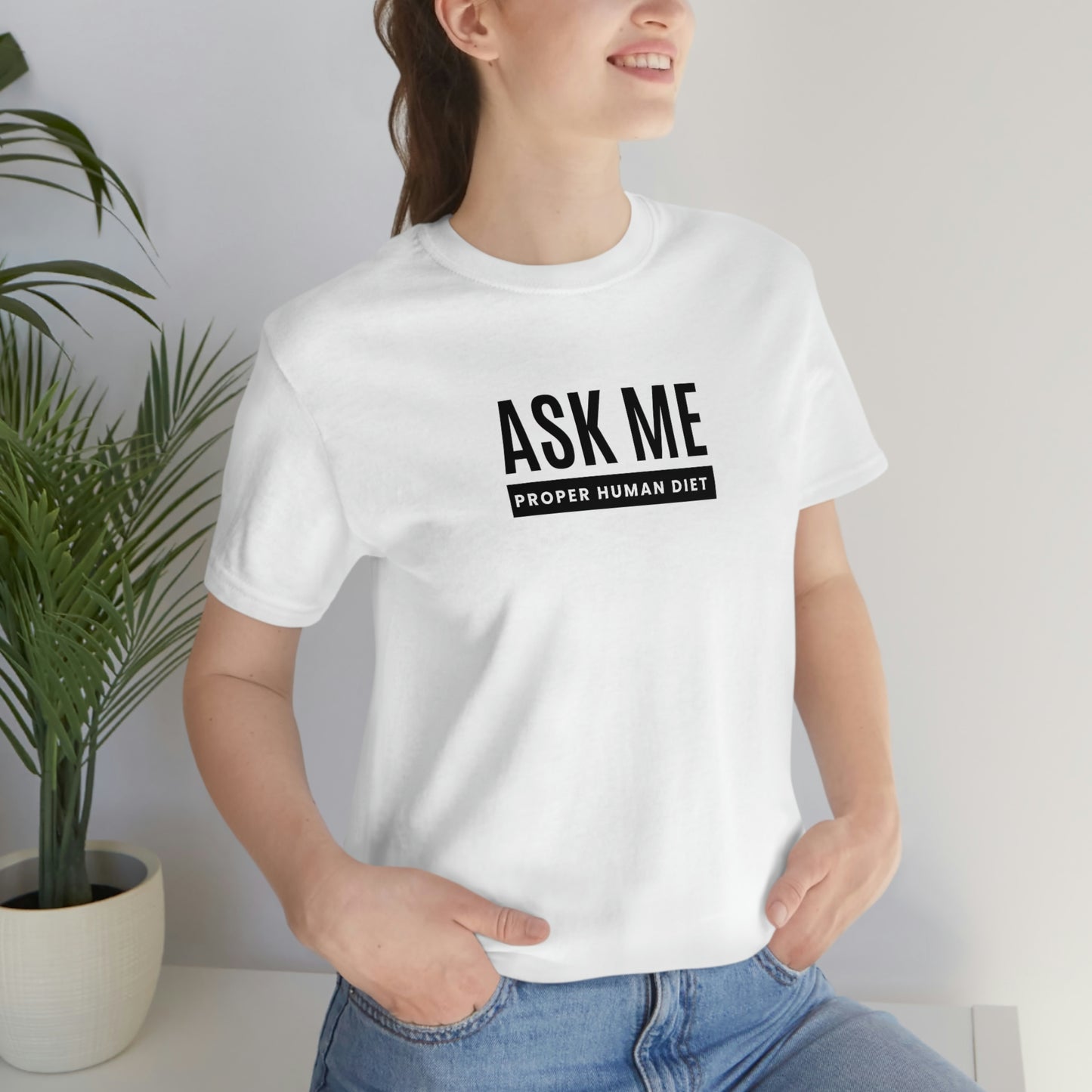 ASK ME PROPER HUMAN DIET - Light Colored T - Black Lettering - on front