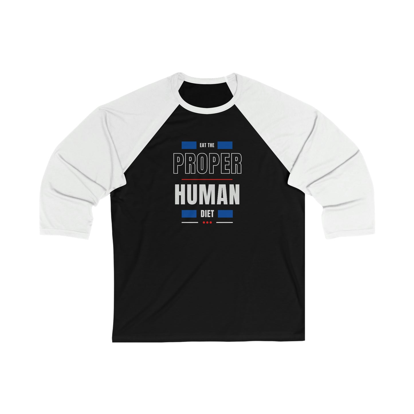 Eat the PROPER HUMAN DIET - Baseball T - 3/4 Sleeves - may run small - on front