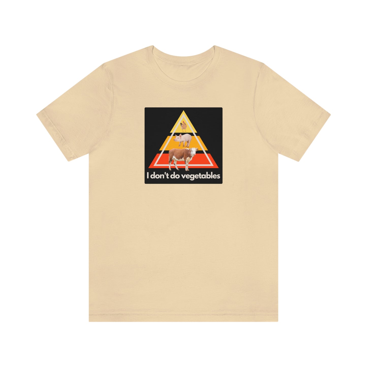 I don't do vegetables - Animal Pyramid - Colored T - on front