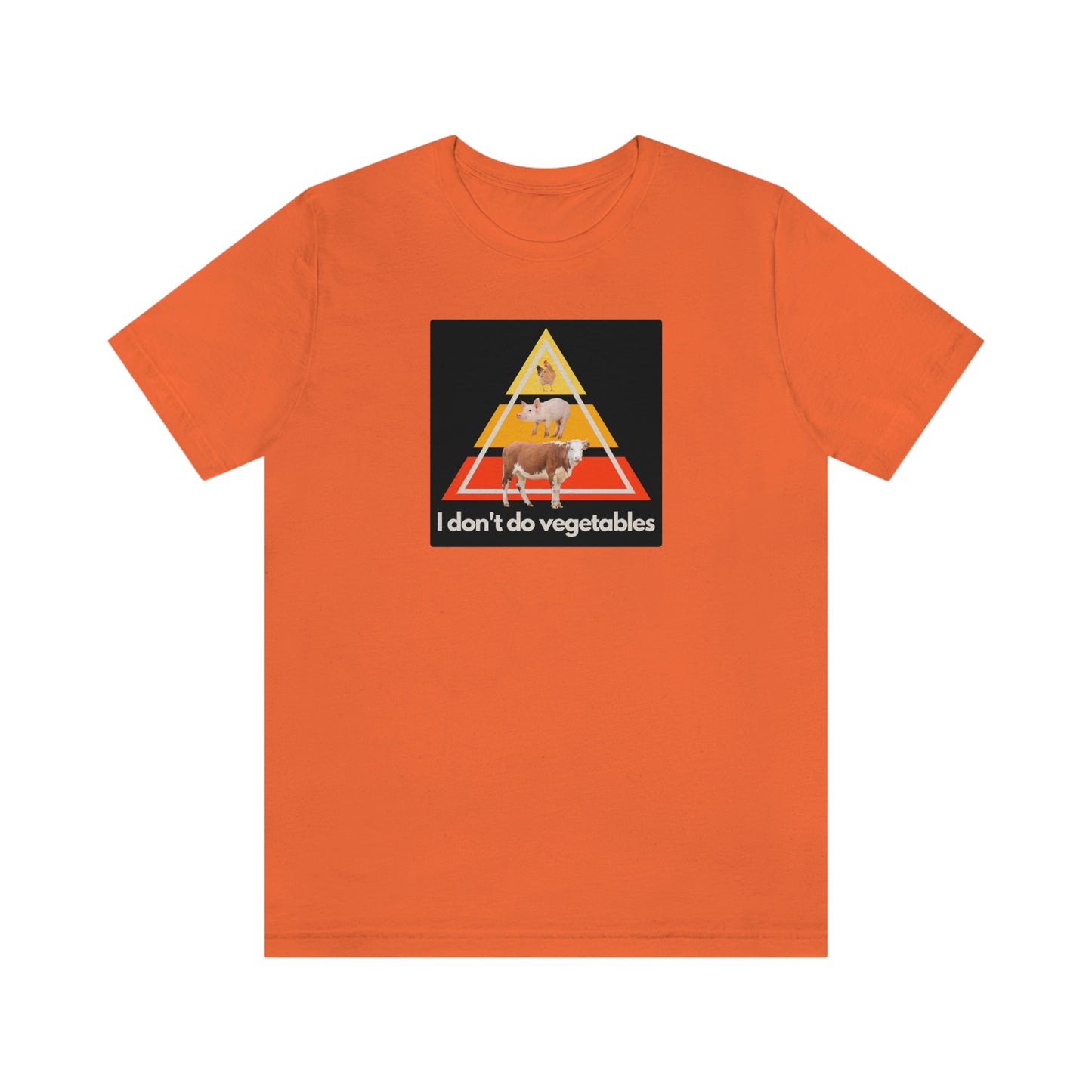 I don't do vegetables - Animal Pyramid - Colored T - on front