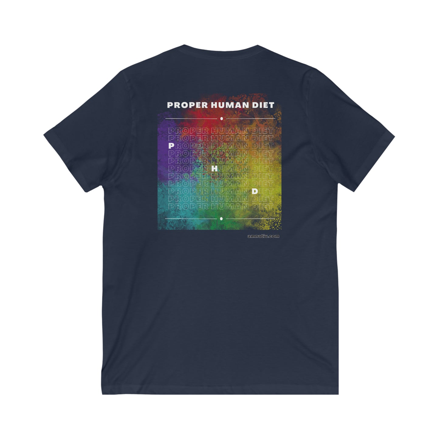 because of the Proper Human Diet - PHD - V Neck - Colored T - on front and back