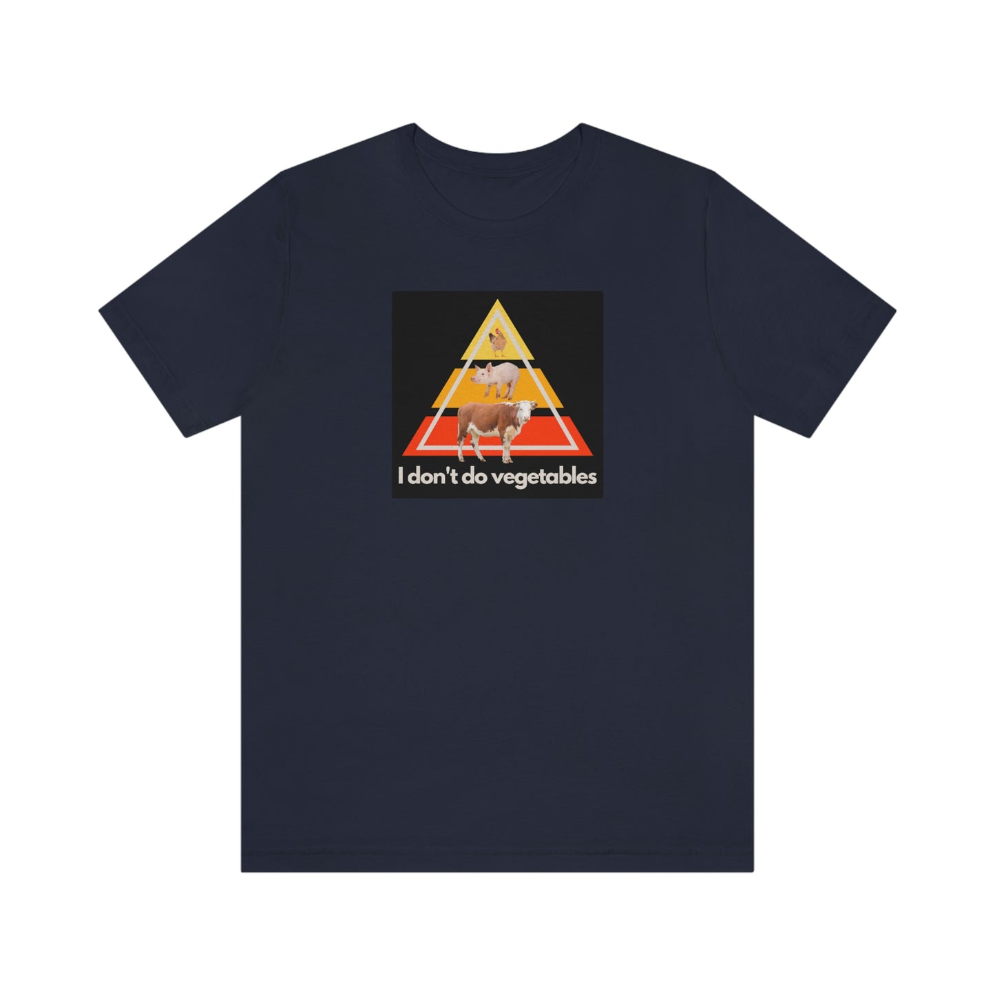 I don't do vegetables - Animal Pyramid - Colored T - on front