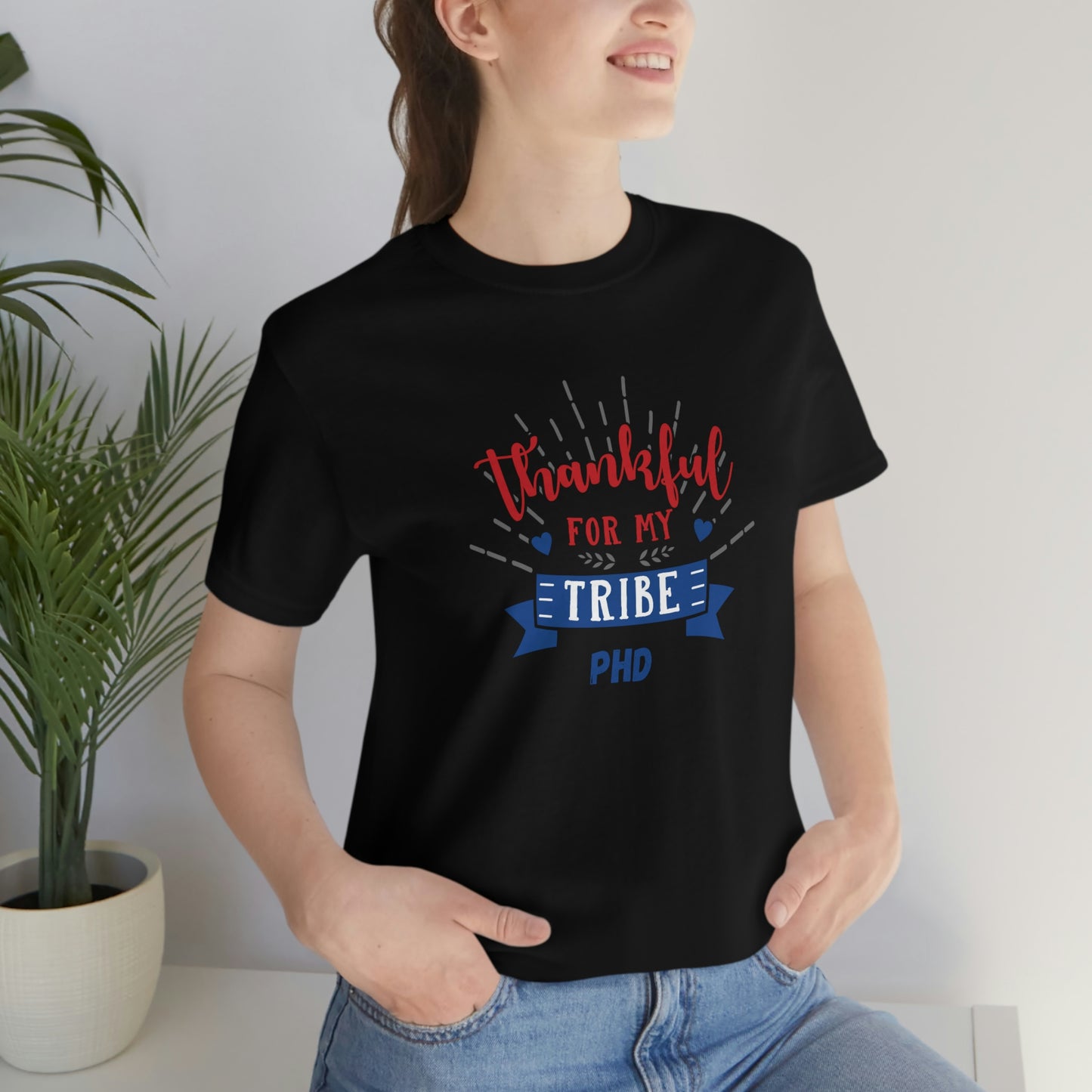 Thankful FOR MY TRIBE PHD - Colored T - on front